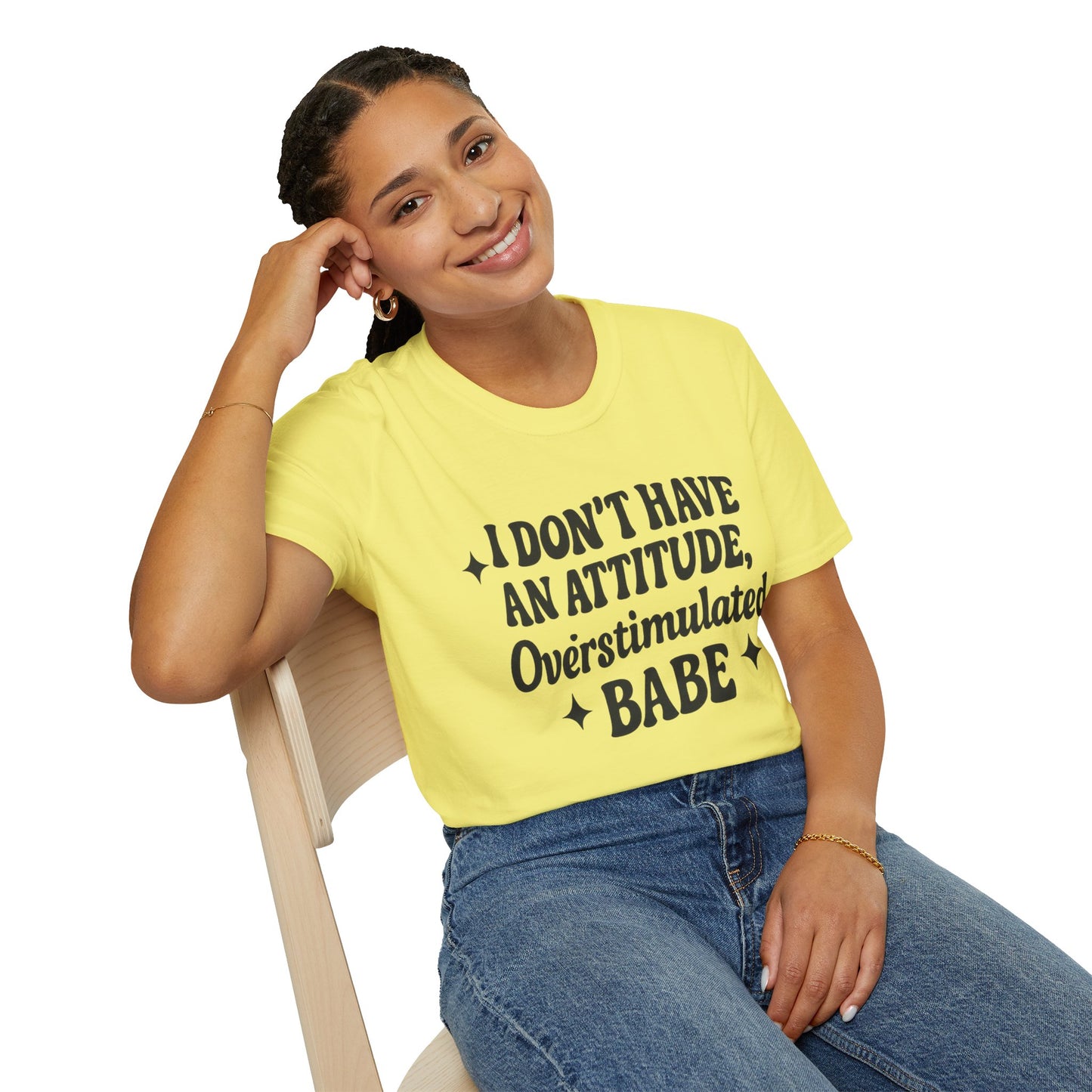 I Don't Have an Attitude, Overstimulated Babe - Sarcastic Tee