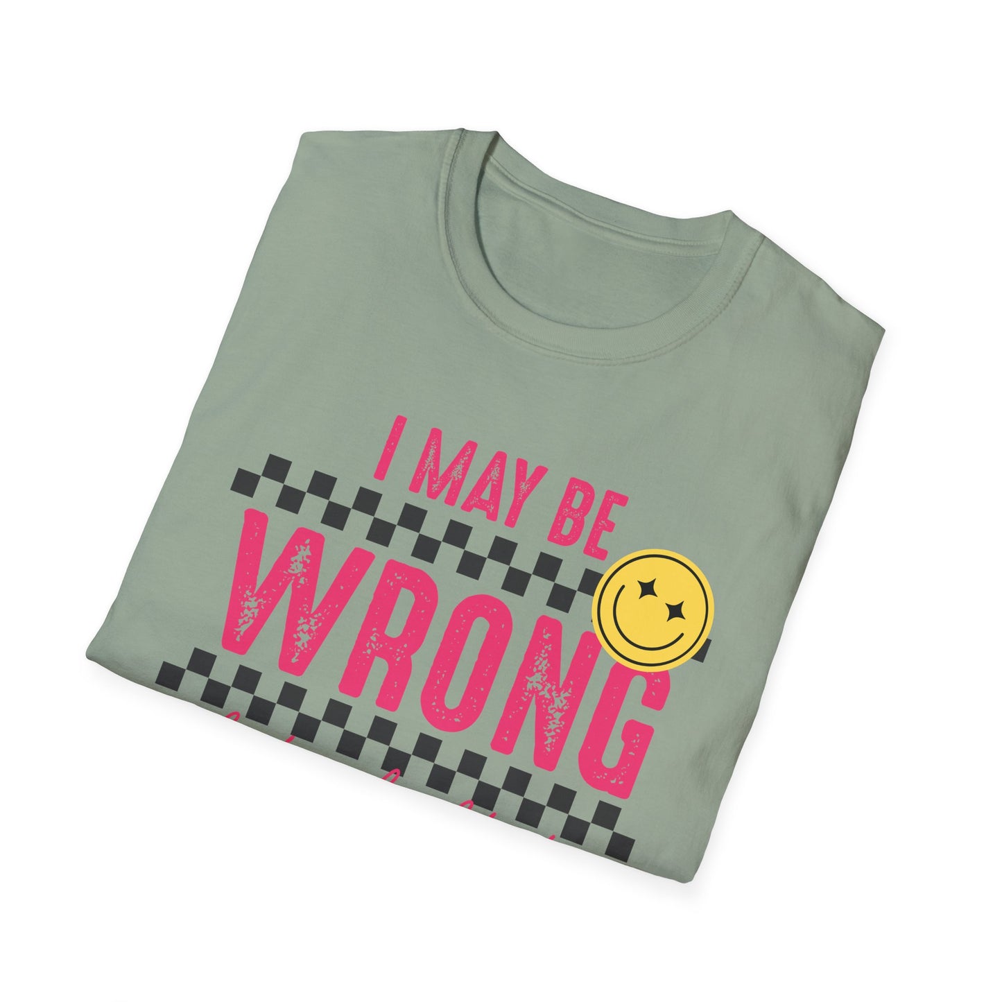 I may be wrong, but probably not - Funny graphic tee