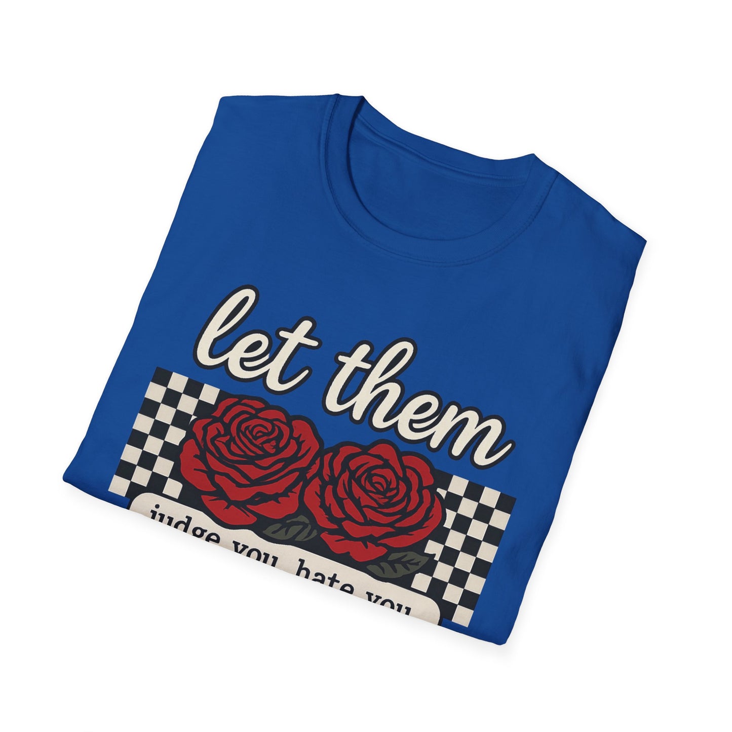 Let Them Judge You' Rose Design - Mindset Tee