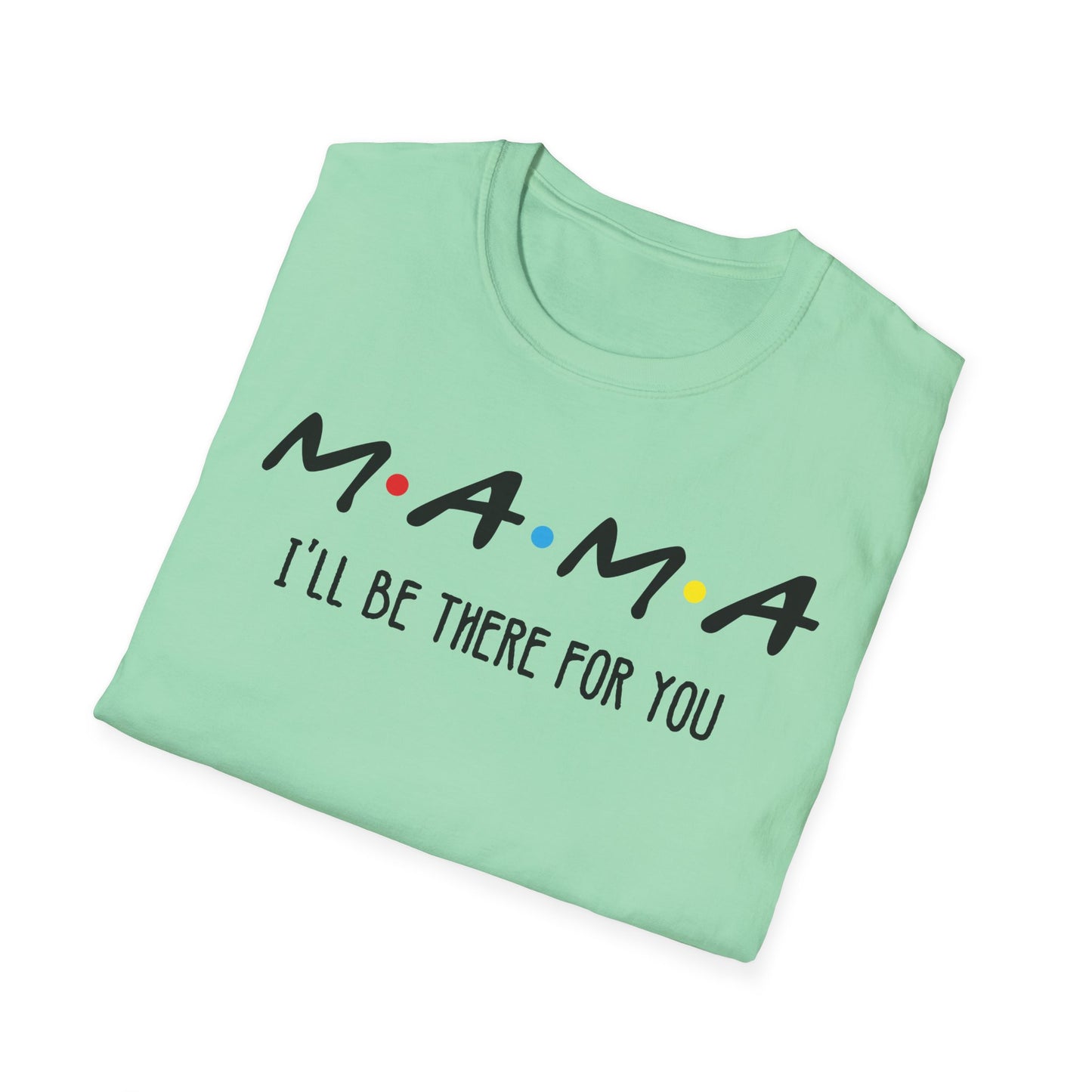 Mama I'll Be There for You - Perfect Gift for Moms