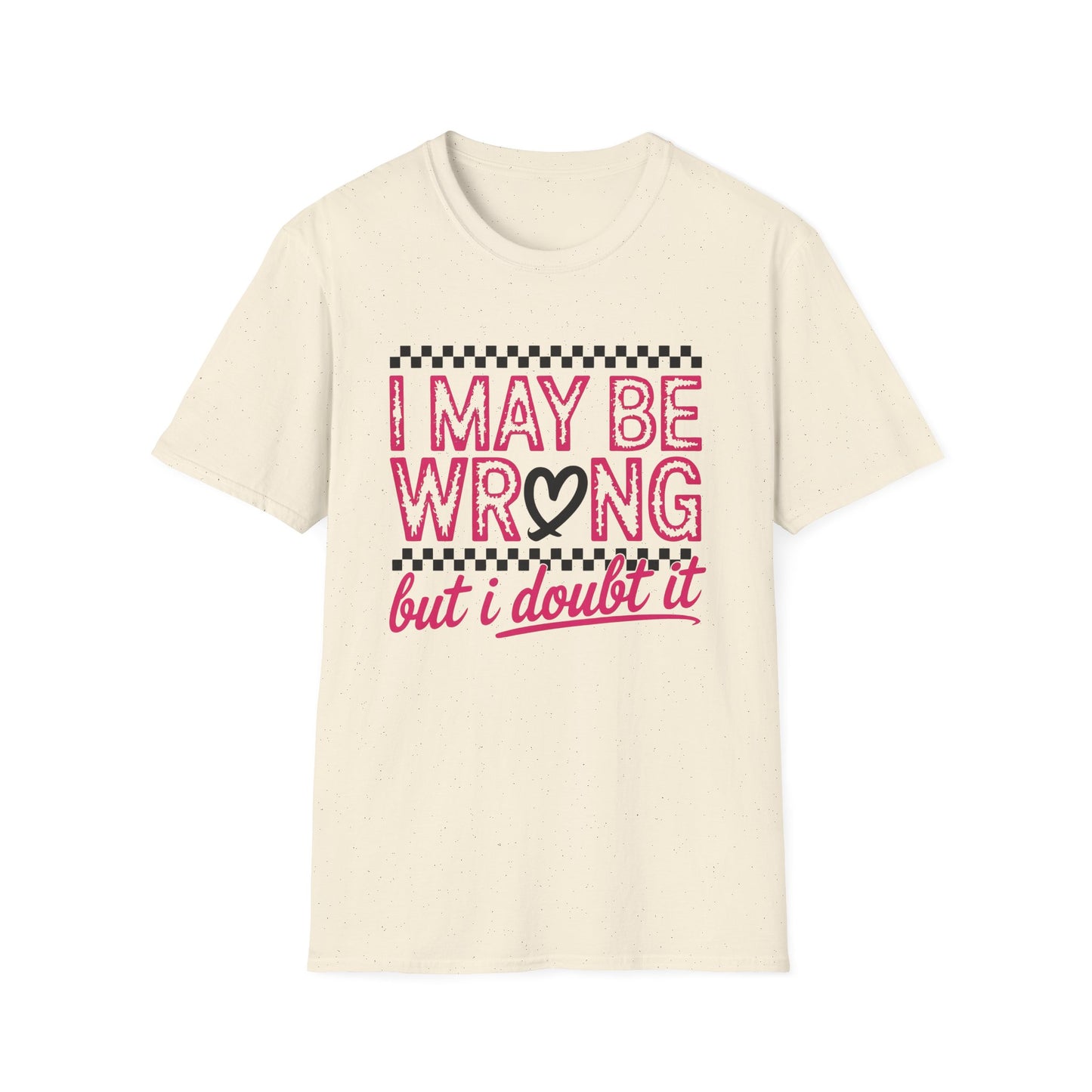 I may be wrong, but I doubt it - Sarcastic Graphic Tee, Funny Quote, Gift for Friends, Casual Wear, Humor Apparel, Everyday Tee