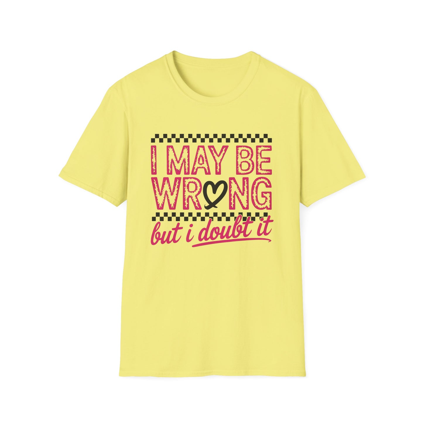I may be wrong, but I doubt it - Sarcastic Graphic Tee, Funny Quote, Gift for Friends, Casual Wear, Humor Apparel, Everyday Tee