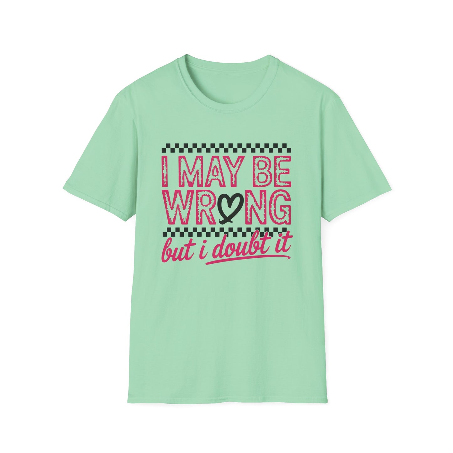 I may be wrong, but I doubt it - Sarcastic Graphic Tee, Funny Quote, Gift for Friends, Casual Wear, Humor Apparel, Everyday Tee