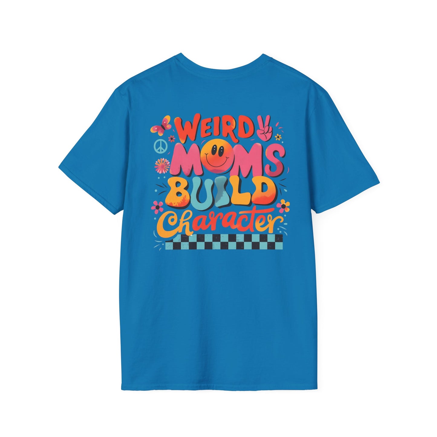'Weird Moms Build Character'