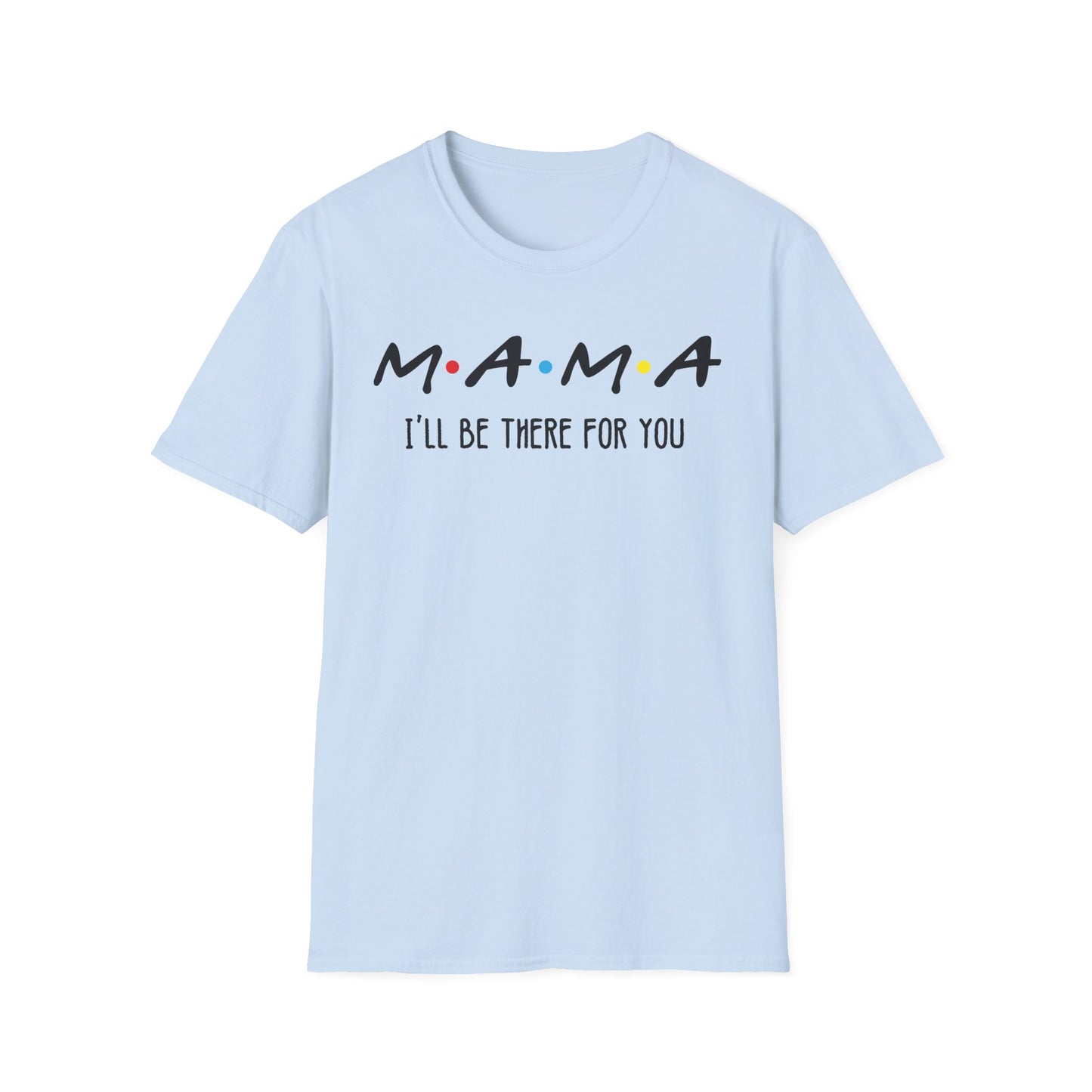 Mama I'll Be There for You - Perfect Gift for Moms