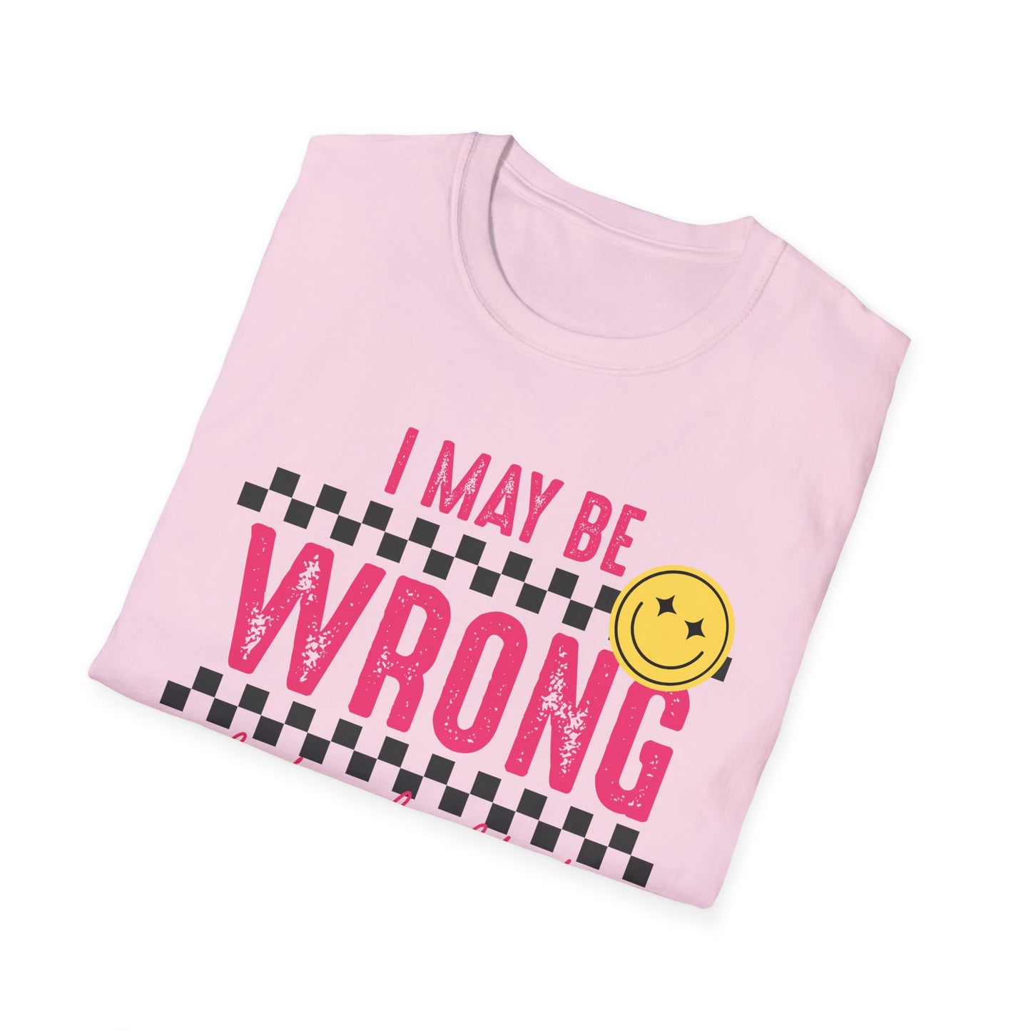 I may be wrong, but probably not - Funny graphic tee