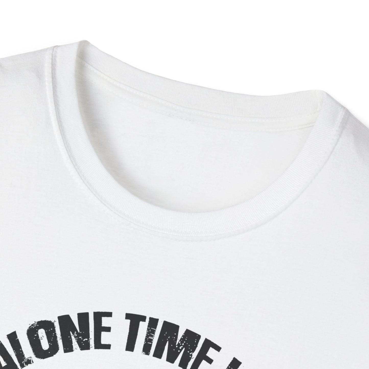 Funny Unisex Softstyle T-Shirt - "My Alone Time is for Everyone's Safety"