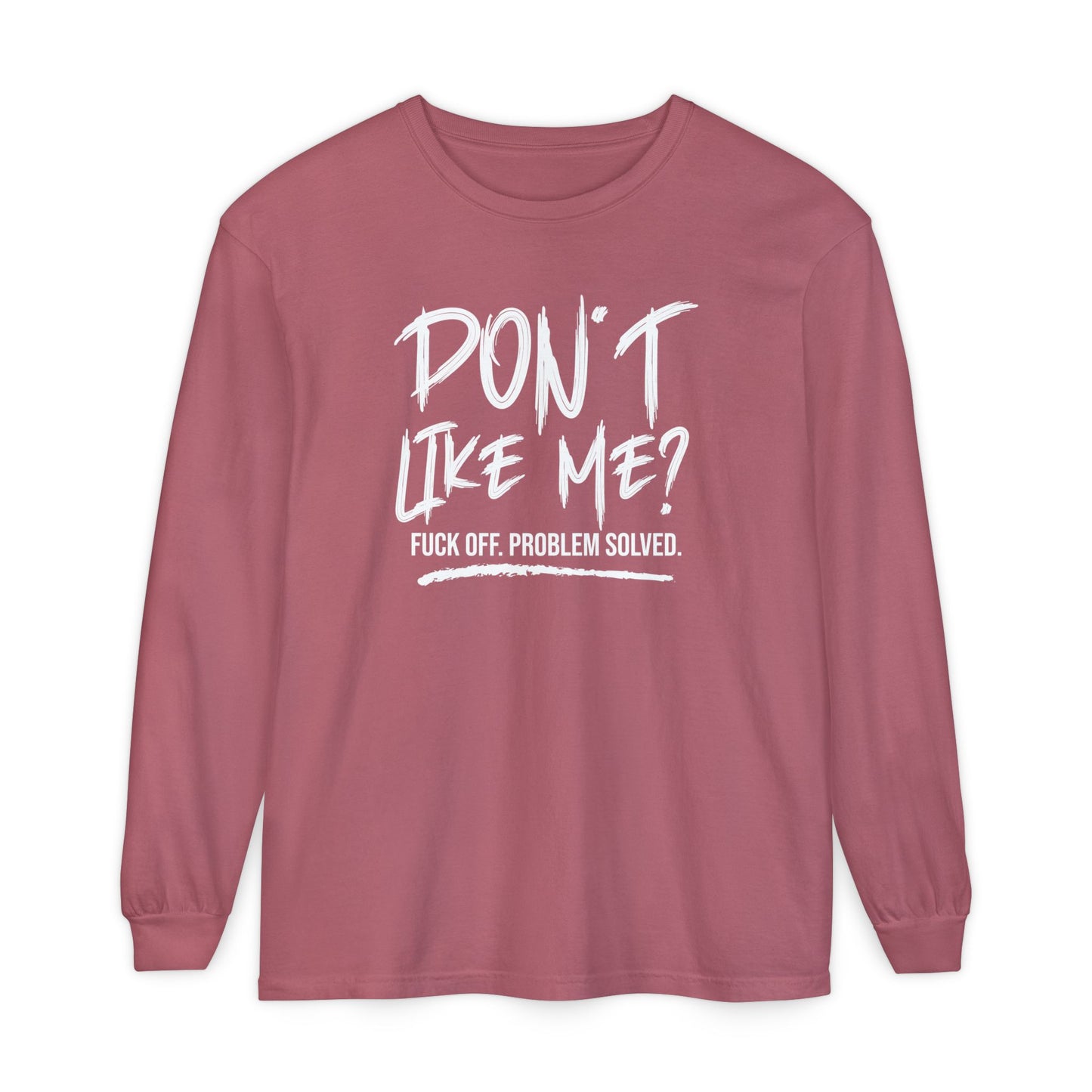 Don't Like Me? - Witty Long Sleeve Tee for the Bold, Graphic T-Shirt, Funny Gift, Casual Wear, Unisex Apparel, Statement Shirt