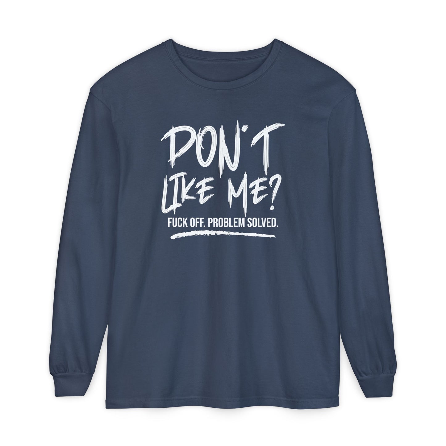 Don't Like Me? - Witty Long Sleeve Tee for the Bold, Graphic T-Shirt, Funny Gift, Casual Wear, Unisex Apparel, Statement Shirt