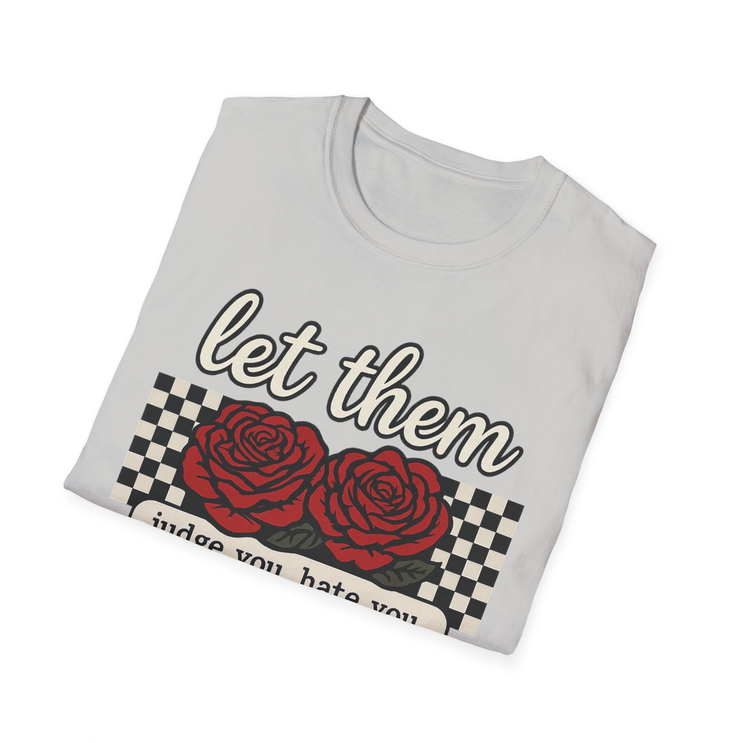 Let Them Judge You' Rose Design - Mindset Tee