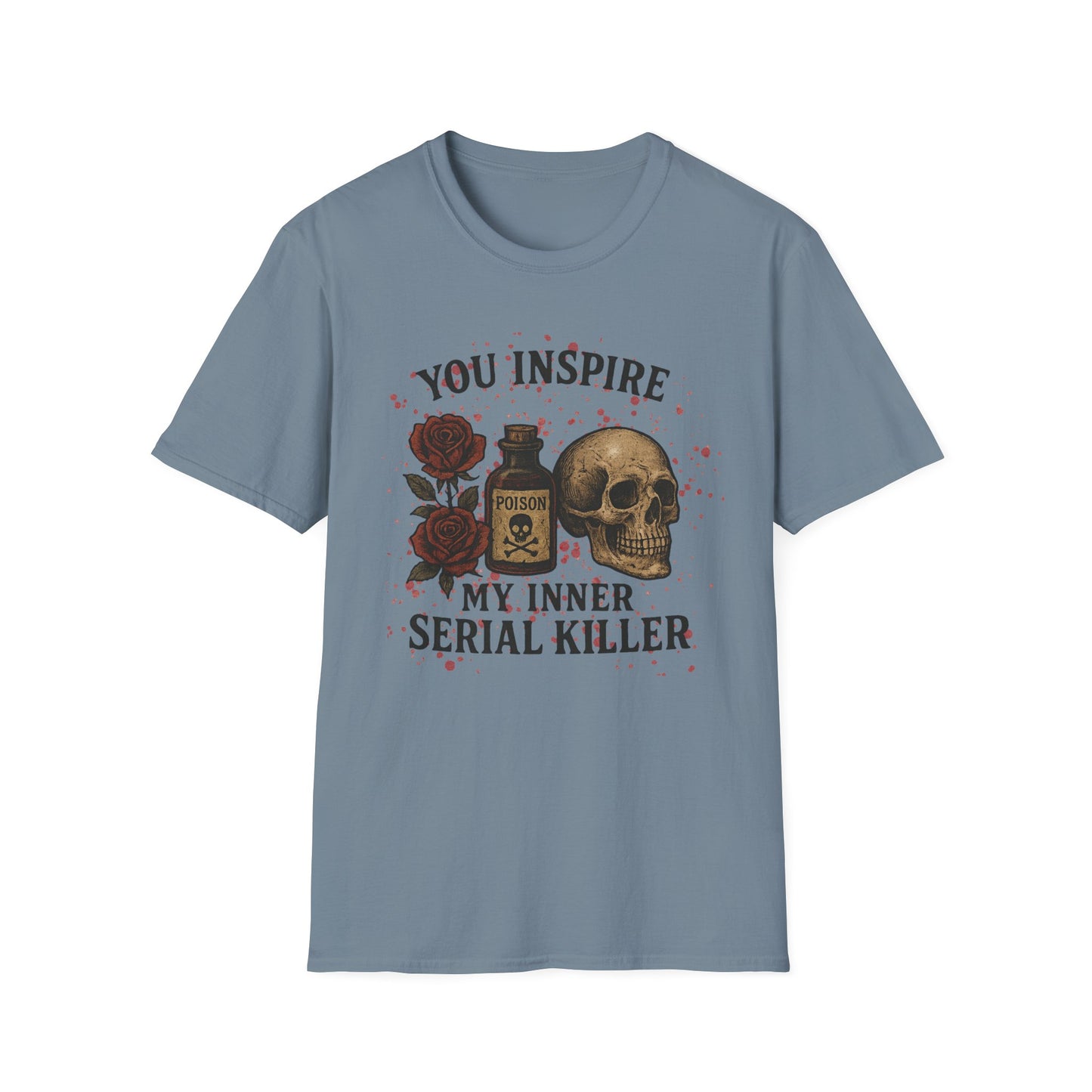 You Inspire My Inner Serial Killer T-Shirt - Tee for Halloween, Horror and True Crime Fans