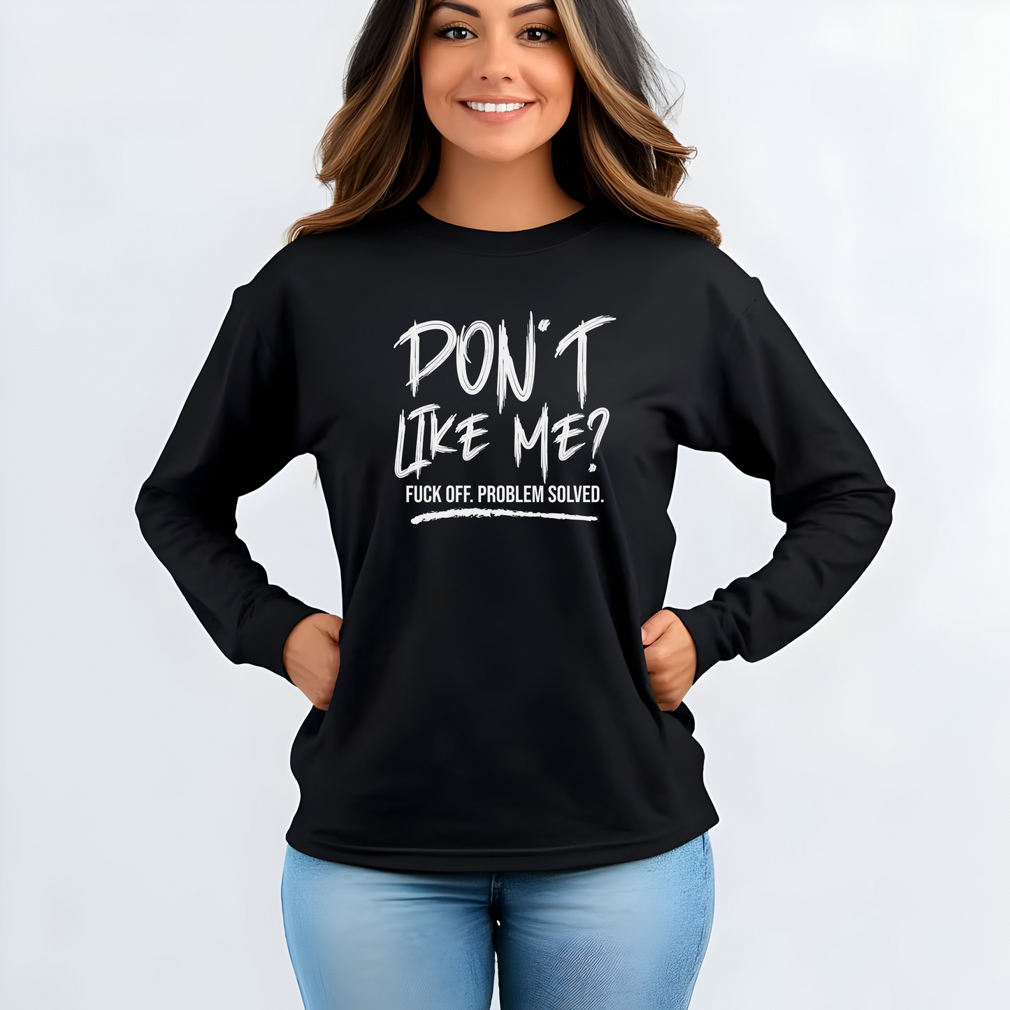 Don't Like Me? - Witty Long Sleeve Tee for the Bold, Graphic T-Shirt, Funny Gift, Casual Wear, Unisex Apparel, Statement Shirt