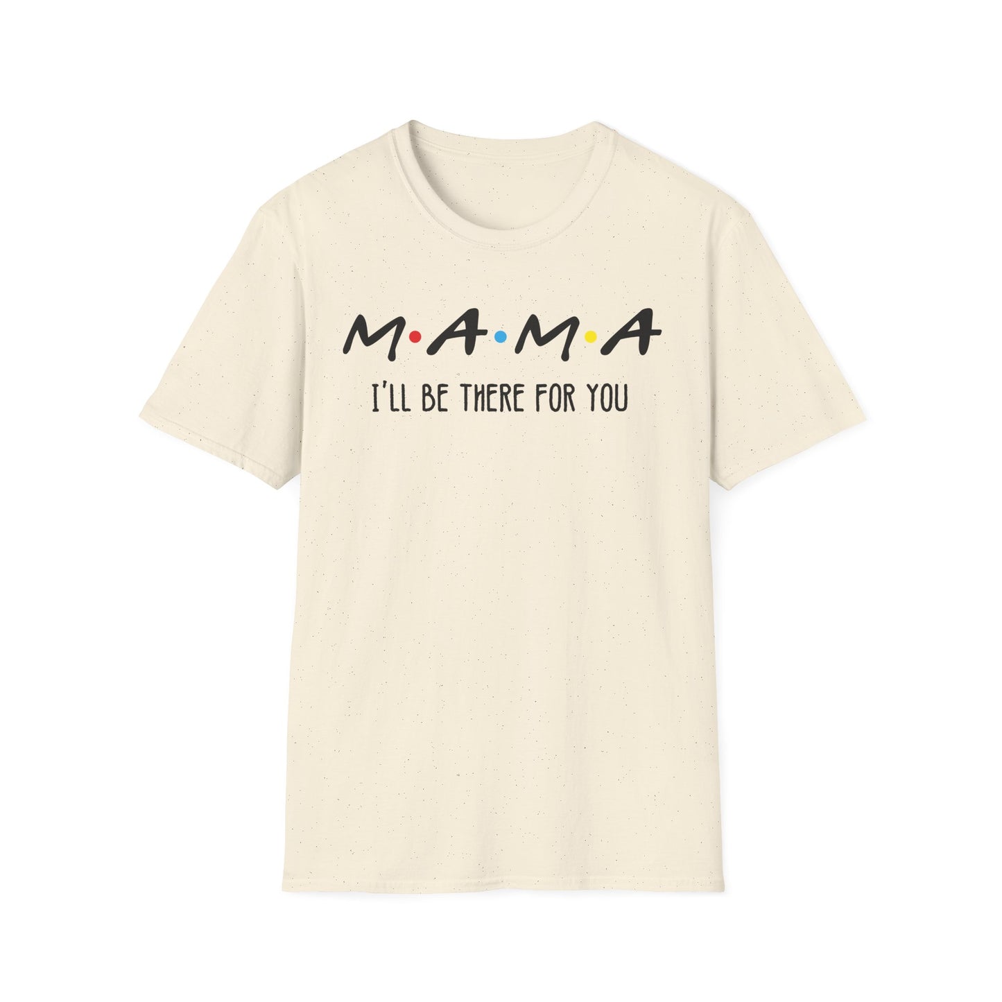 Mama I'll Be There for You - Perfect Gift for Moms