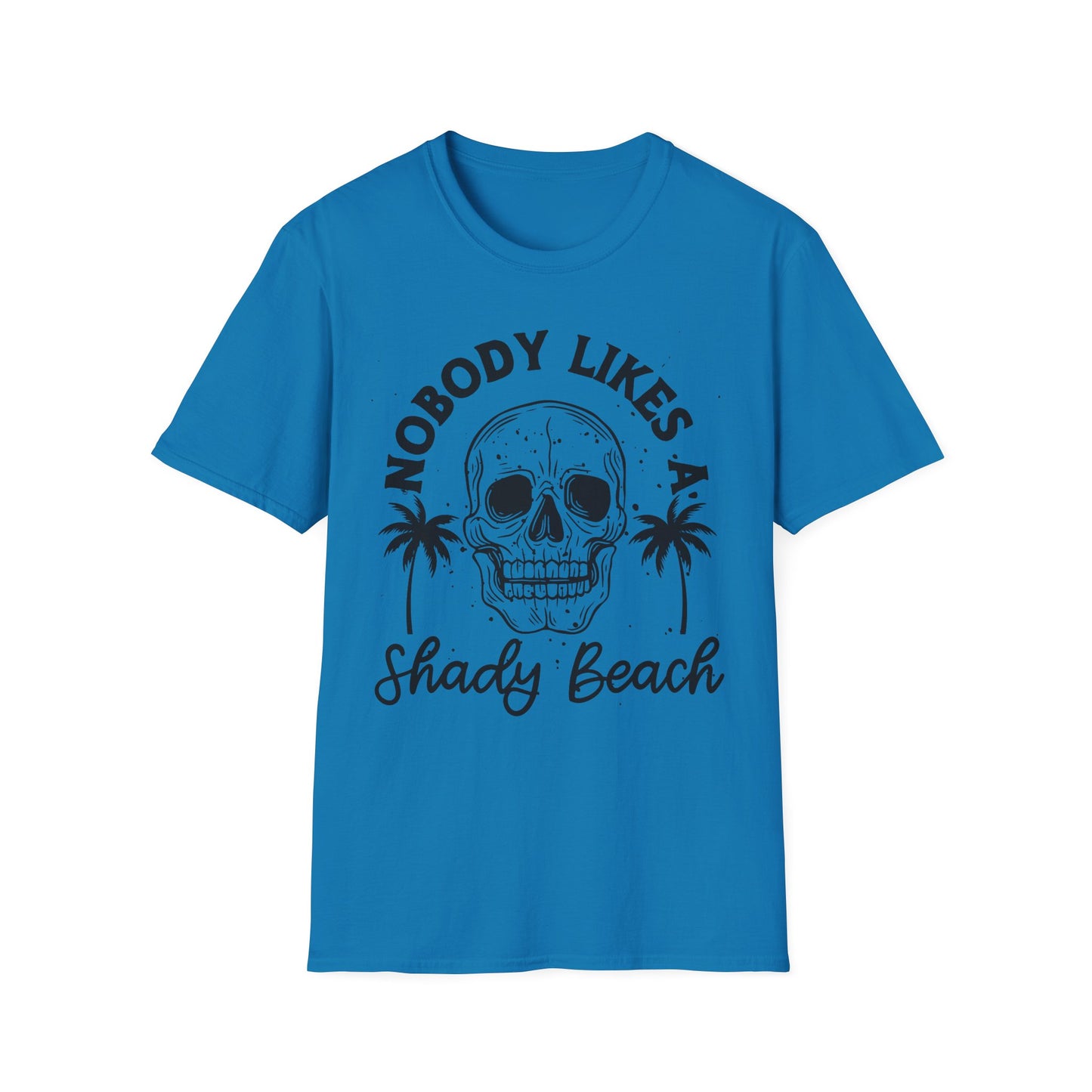 Nobody Likes a Shady Beach - Fun Summer Vibe Graphic Tee