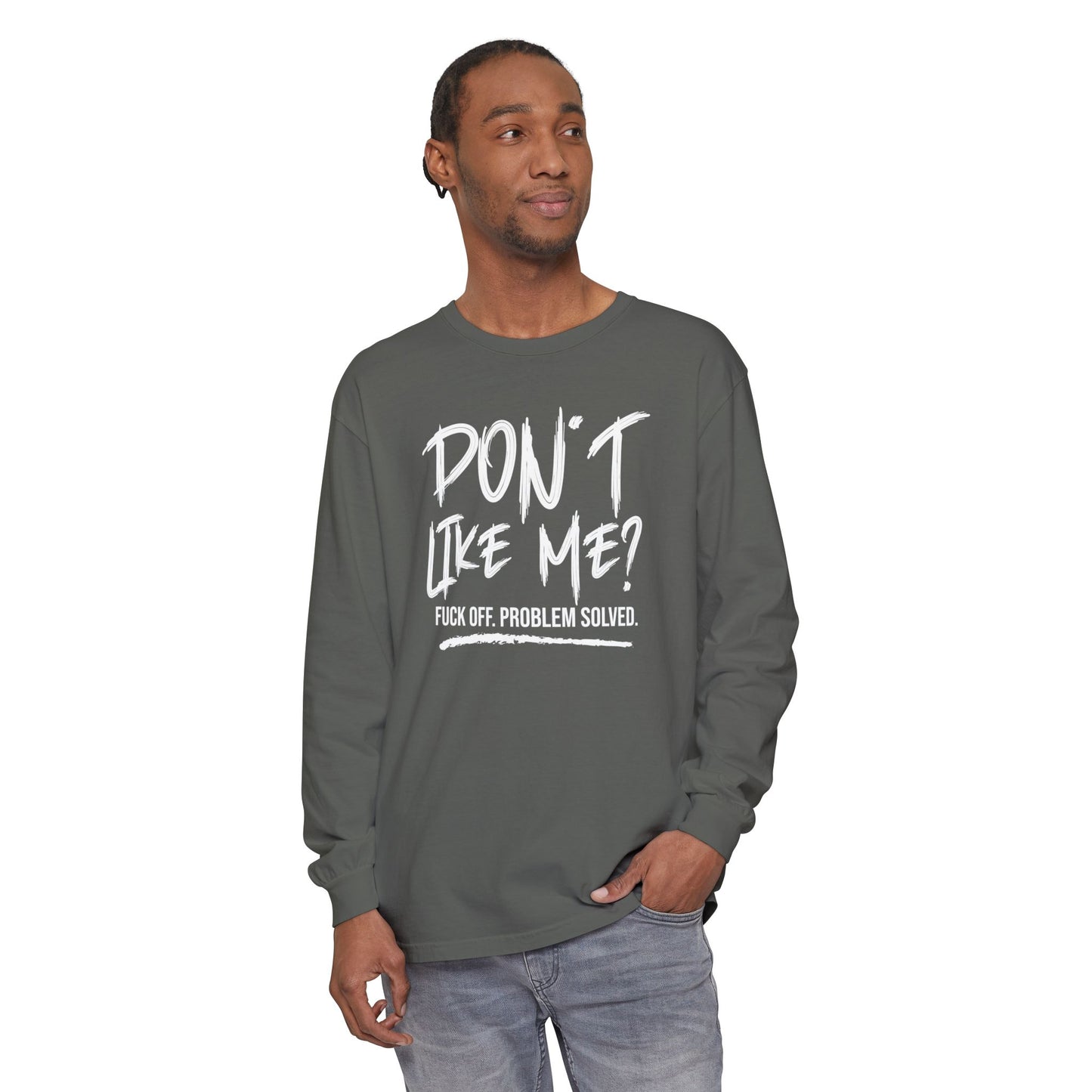 Don't Like Me? - Witty Long Sleeve Tee for the Bold, Graphic T-Shirt, Funny Gift, Casual Wear, Unisex Apparel, Statement Shirt