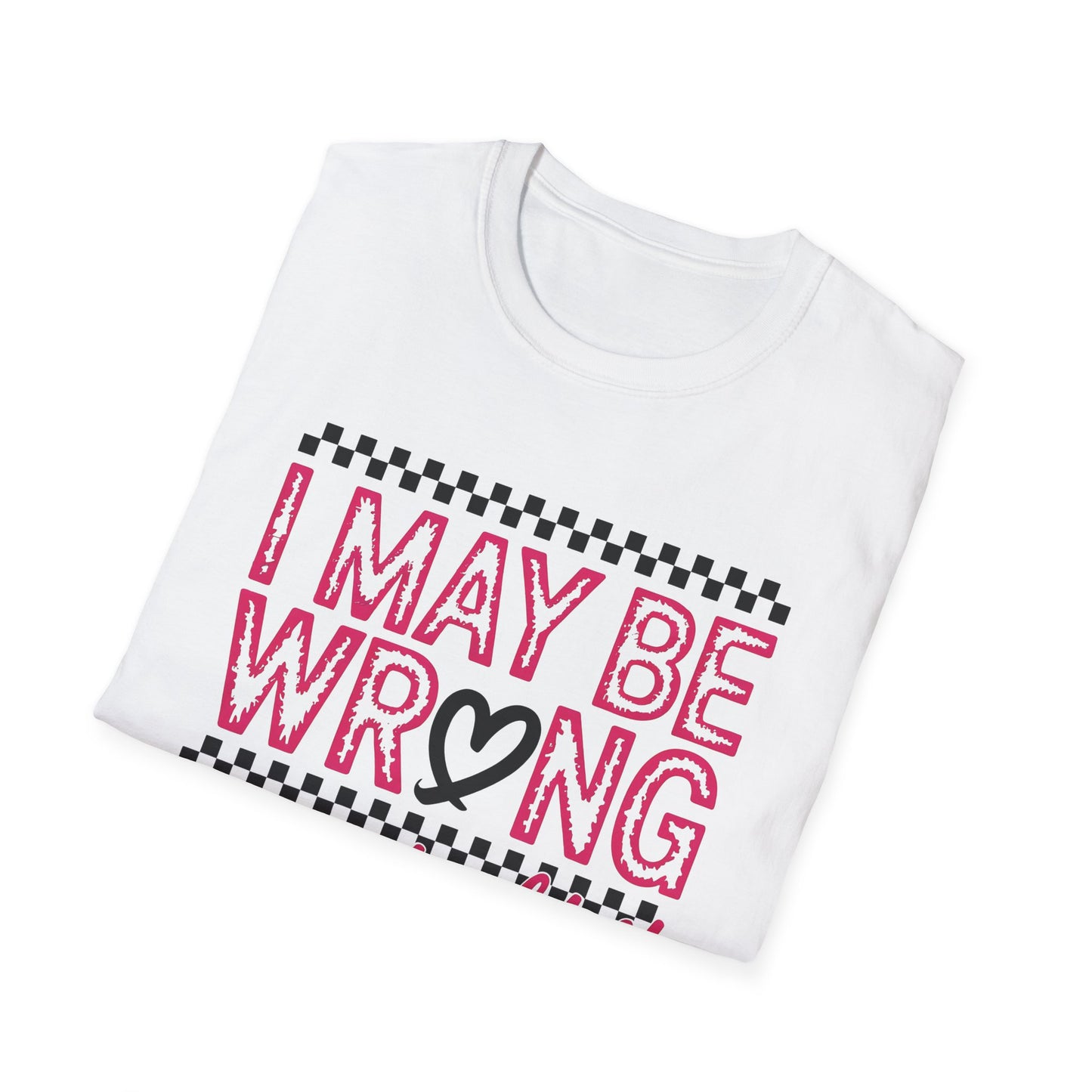 I may be wrong, but I doubt it - Sarcastic Graphic Tee, Funny Quote, Gift for Friends, Casual Wear, Humor Apparel, Everyday Tee