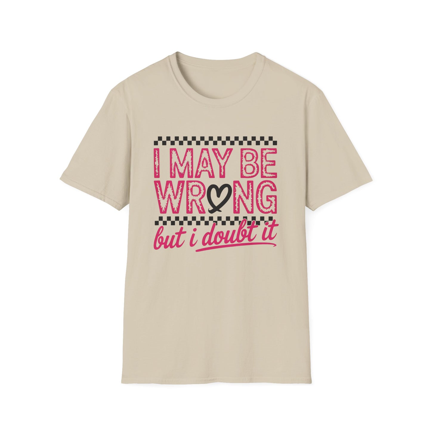I may be wrong, but I doubt it - Sarcastic Graphic Tee, Funny Quote, Gift for Friends, Casual Wear, Humor Apparel, Everyday Tee