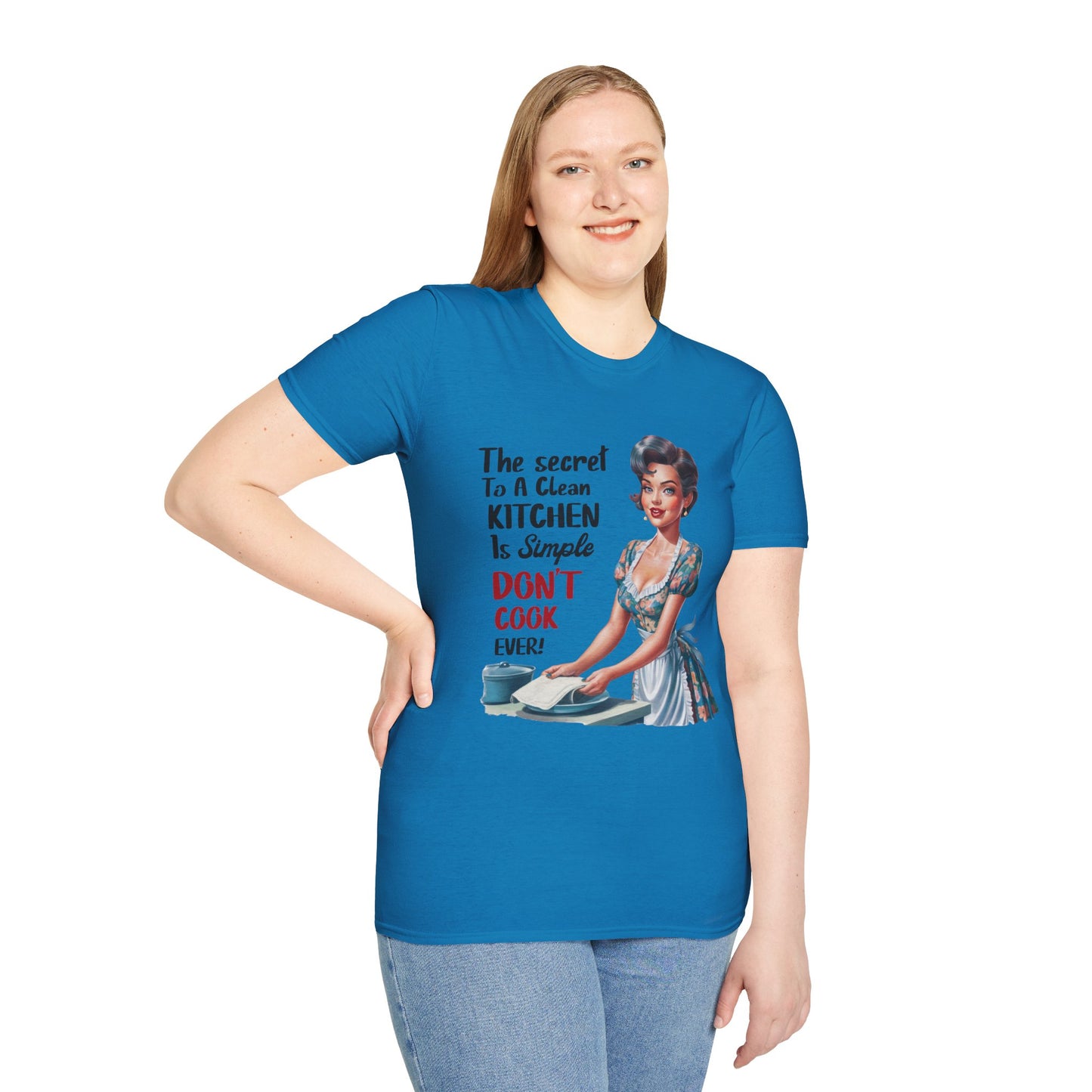 "The Secret To A Clean Kitchen Is Simple, Don’t Cook Ever!" -Funny Kitchen Quote Unisex T-Shirt -