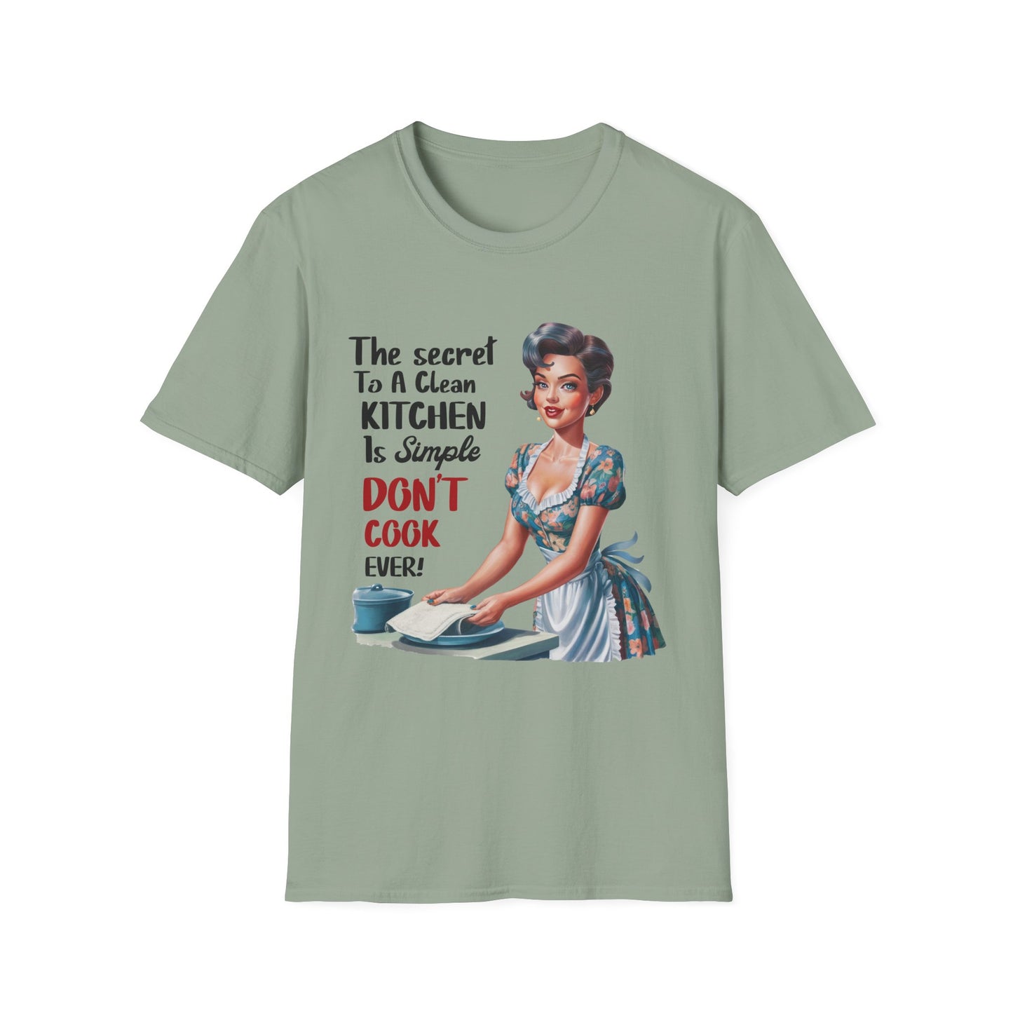 "The Secret To A Clean Kitchen Is Simple, Don’t Cook Ever!" -Funny Kitchen Quote Unisex T-Shirt -