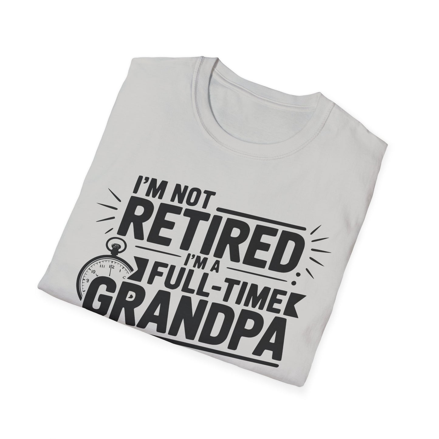 Funny Grandpa T-Shirt - I'm Not Retired, Full-Time Grandpa Gift, Unisex Tee for Family Occasions, Perfect for Father's Day