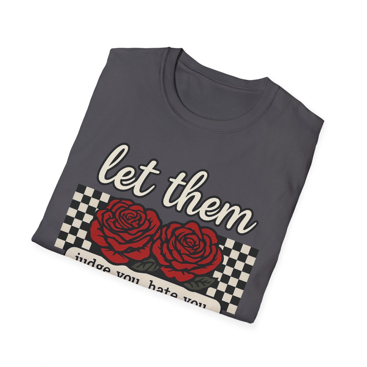 Let Them Judge You' Rose Design - Mindset Tee
