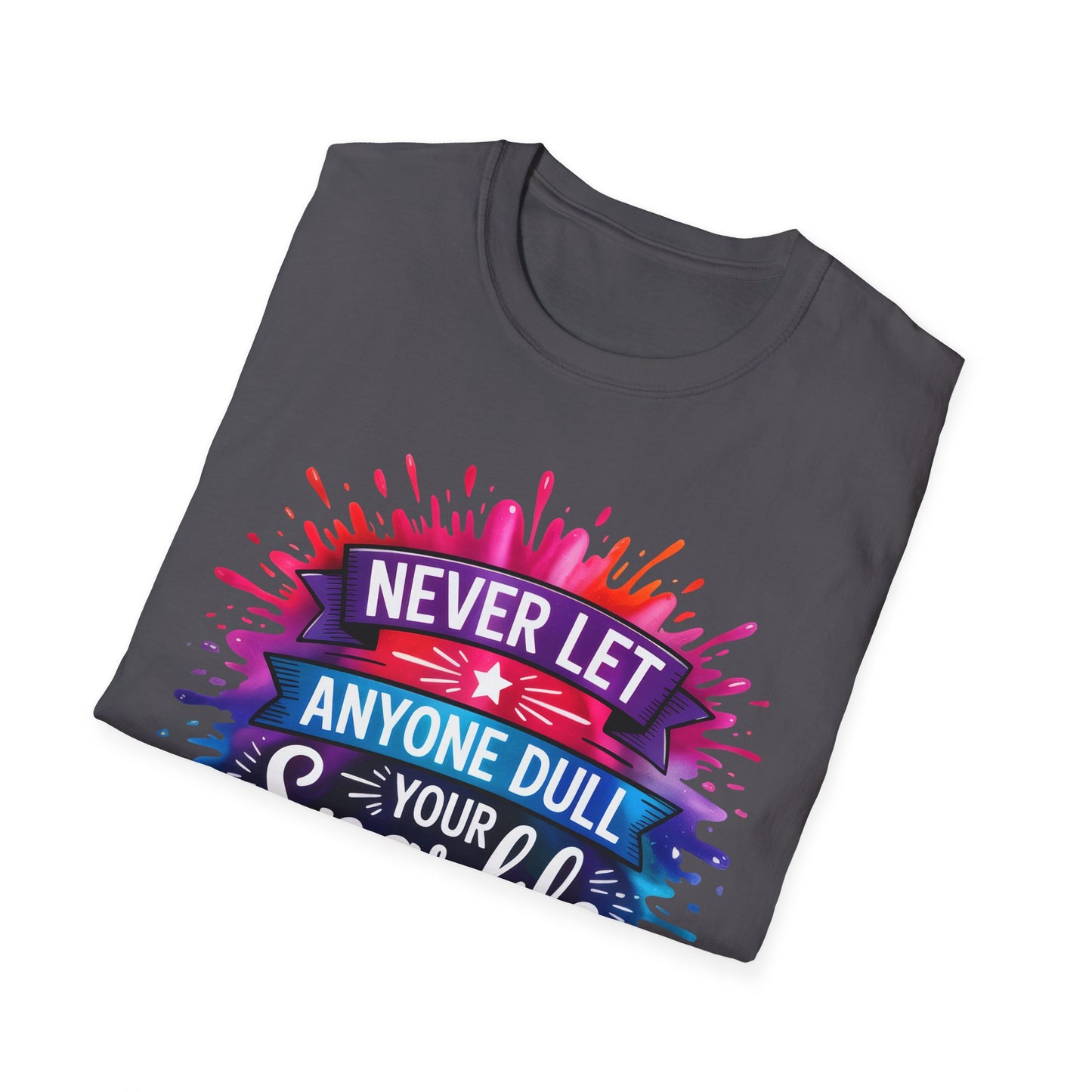 Never Let Anyone Dull Your Sparkle T-Shirt | Inspirational Quote Tee, Gift for Friends, Self-Love, Uplifting Apparel, Motivational Fashion