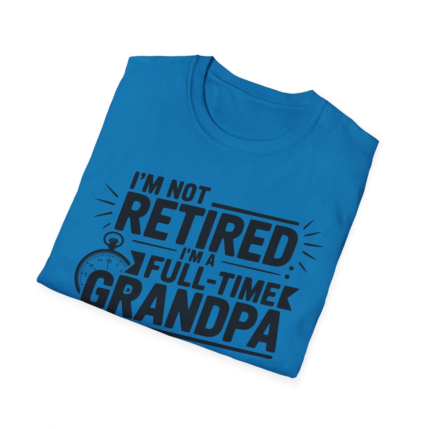 Funny Grandpa T-Shirt - I'm Not Retired, Full-Time Grandpa Gift, Unisex Tee for Family Occasions, Perfect for Father's Day
