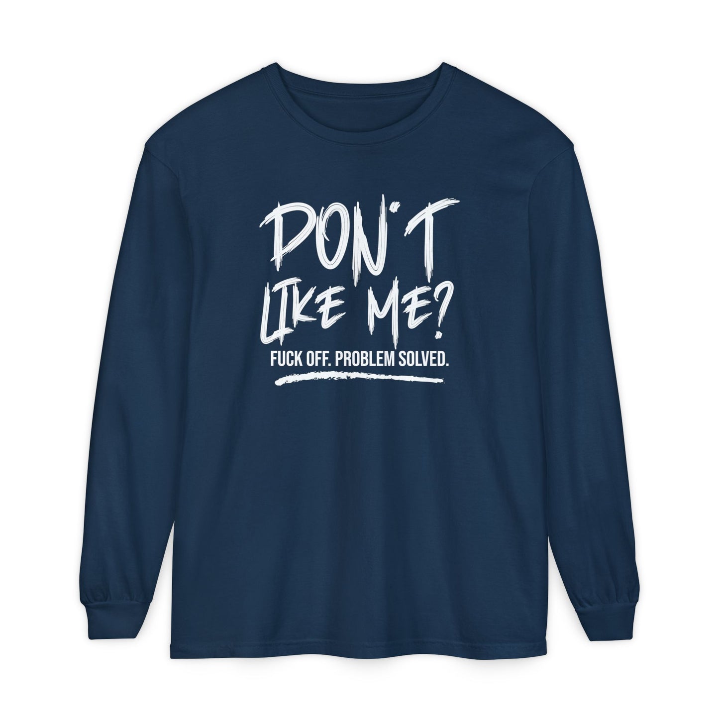 Don't Like Me? - Witty Long Sleeve Tee for the Bold, Graphic T-Shirt, Funny Gift, Casual Wear, Unisex Apparel, Statement Shirt