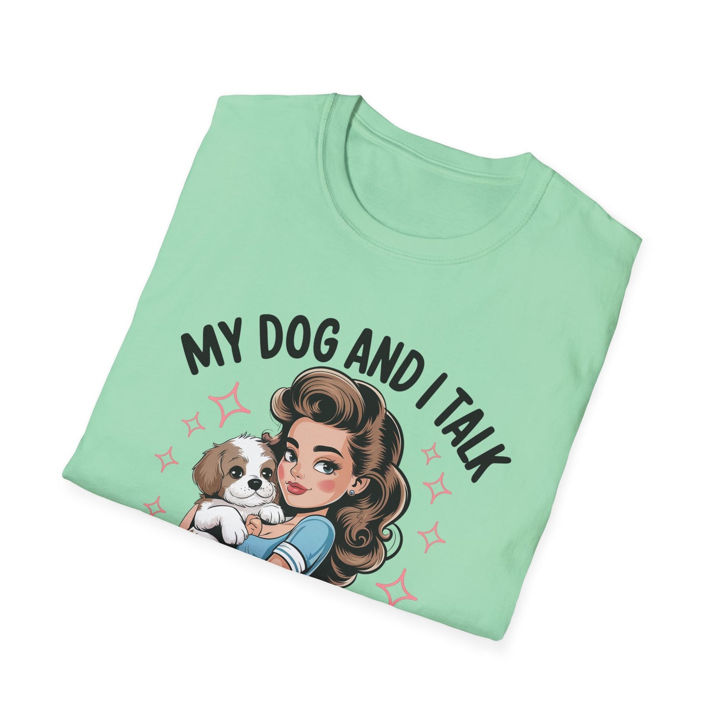 My Dog and I Talk T-Shirt, Cute Dog Lover Tee, Gift for Dog Moms, Pet Owner Apparel, Fun Everyday T-Shirt, Animal Lover Top