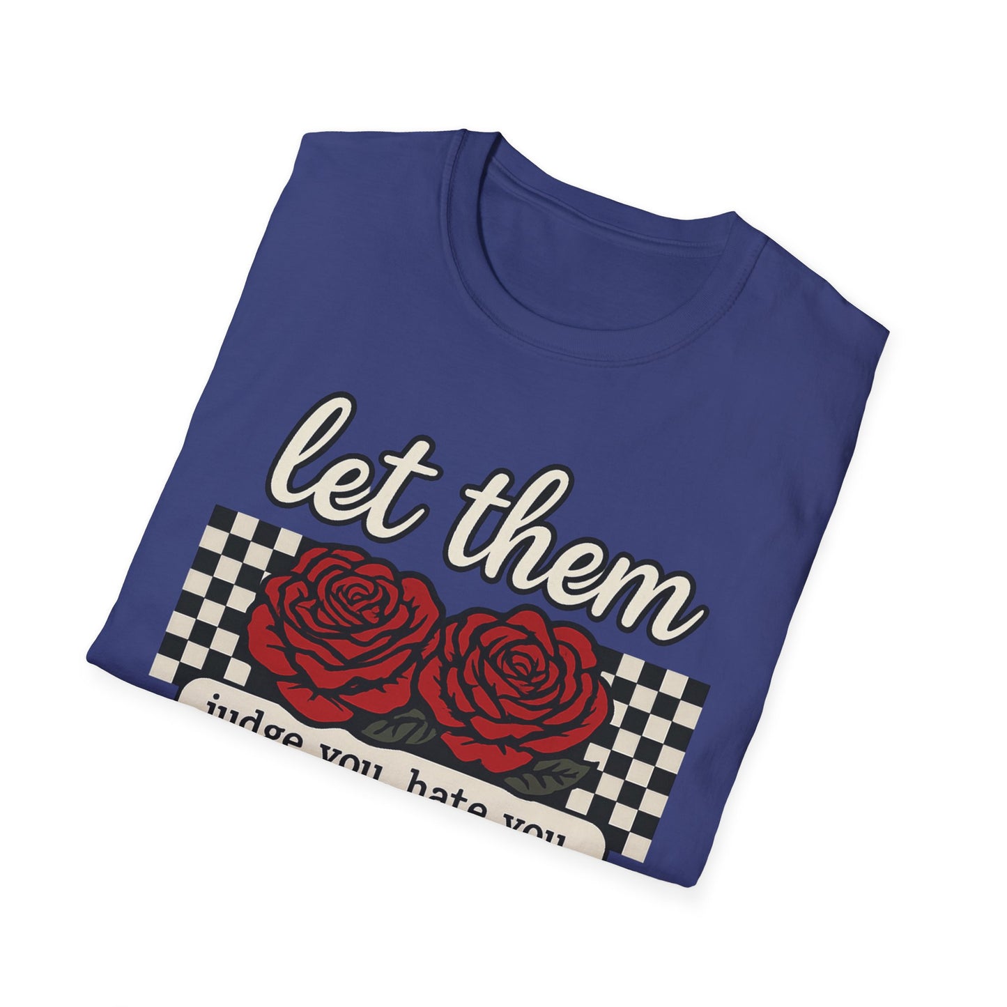 Let Them Judge You' Rose Design - Mindset Tee