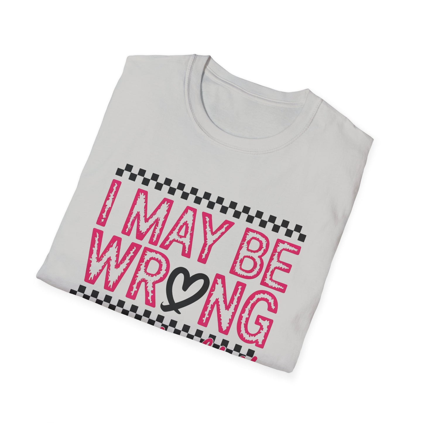 I may be wrong, but I doubt it - Sarcastic Graphic Tee, Funny Quote, Gift for Friends, Casual Wear, Humor Apparel, Everyday Tee