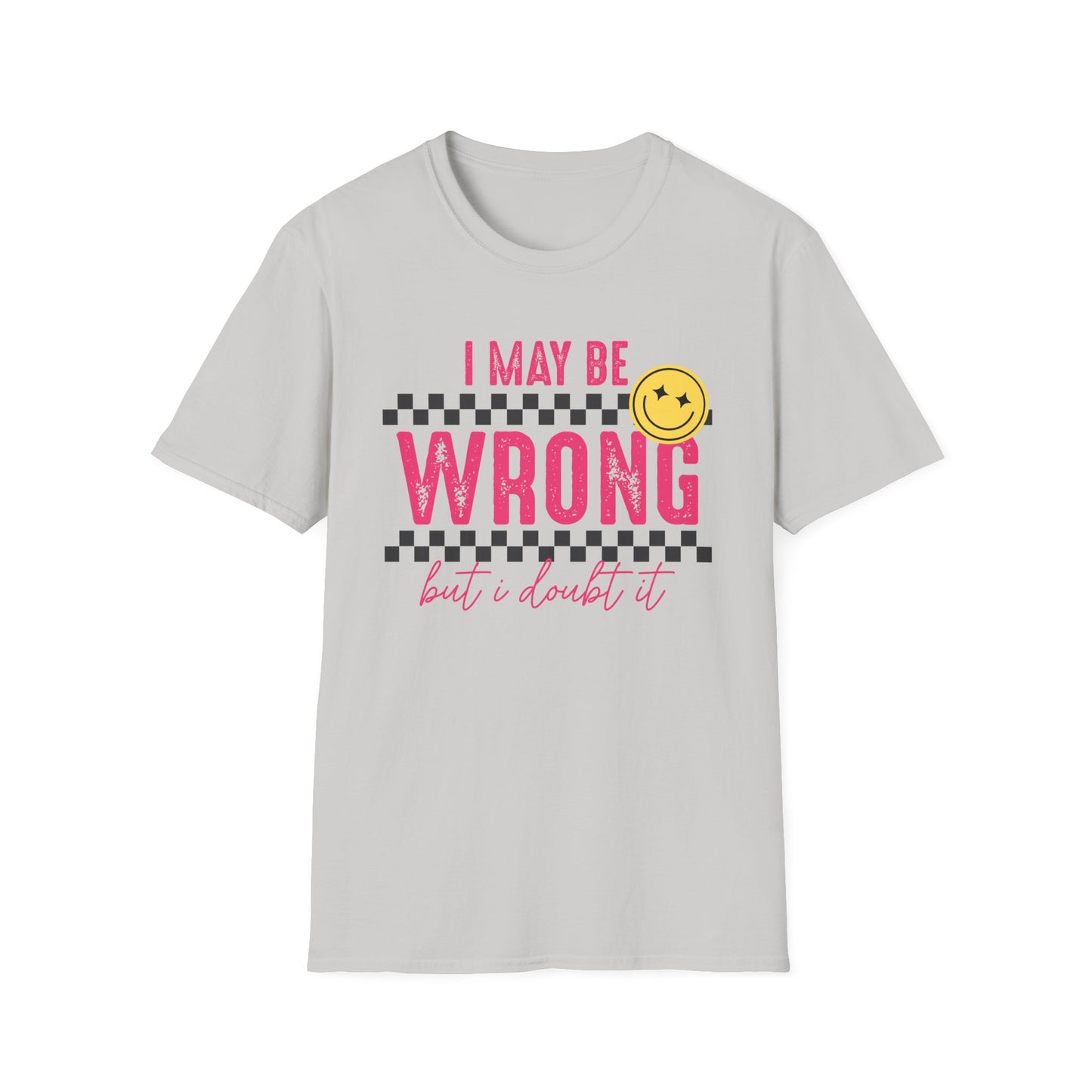 I may be wrong, but probably not - Funny graphic tee