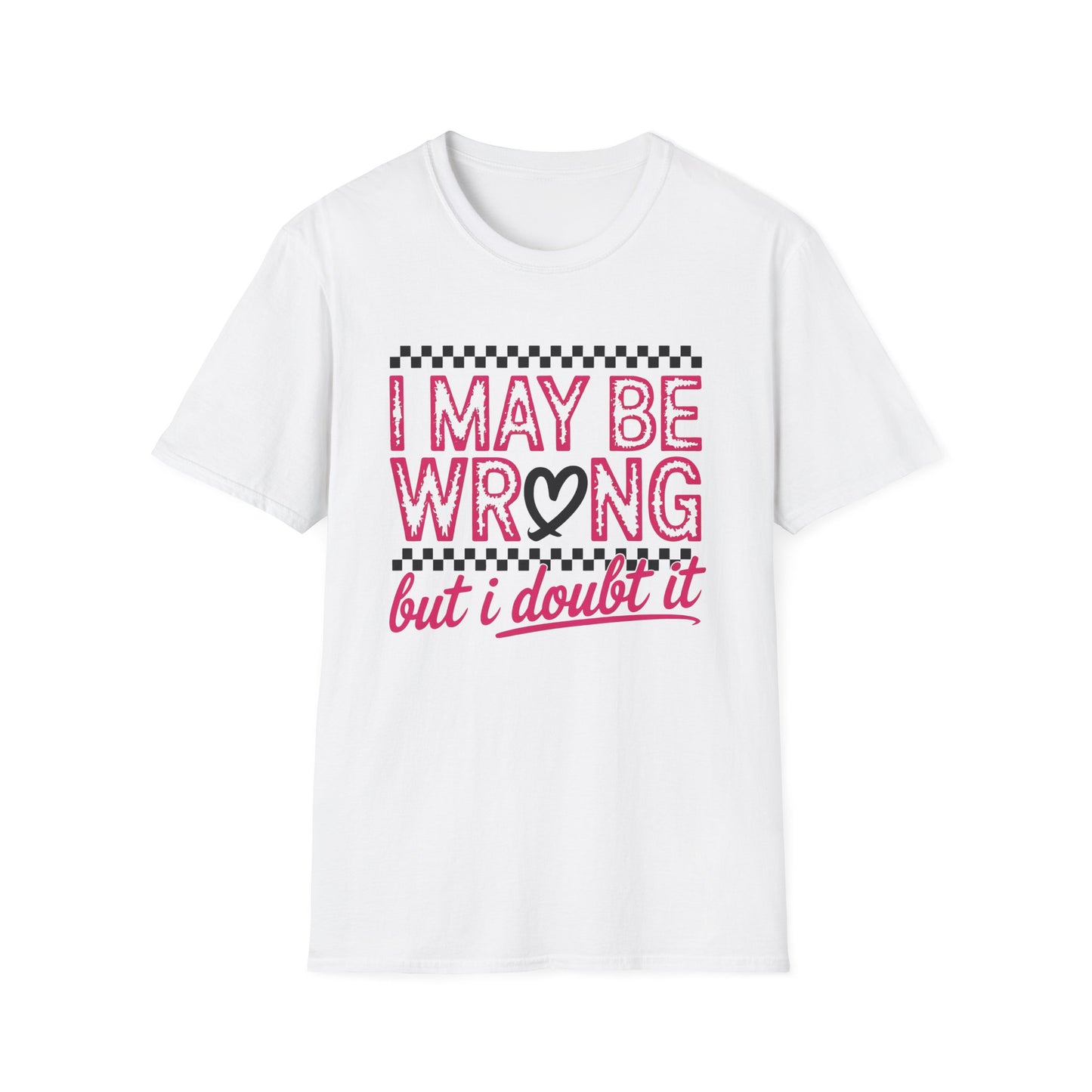 I may be wrong, but I doubt it - Sarcastic Graphic Tee, Funny Quote, Gift for Friends, Casual Wear, Humor Apparel, Everyday Tee