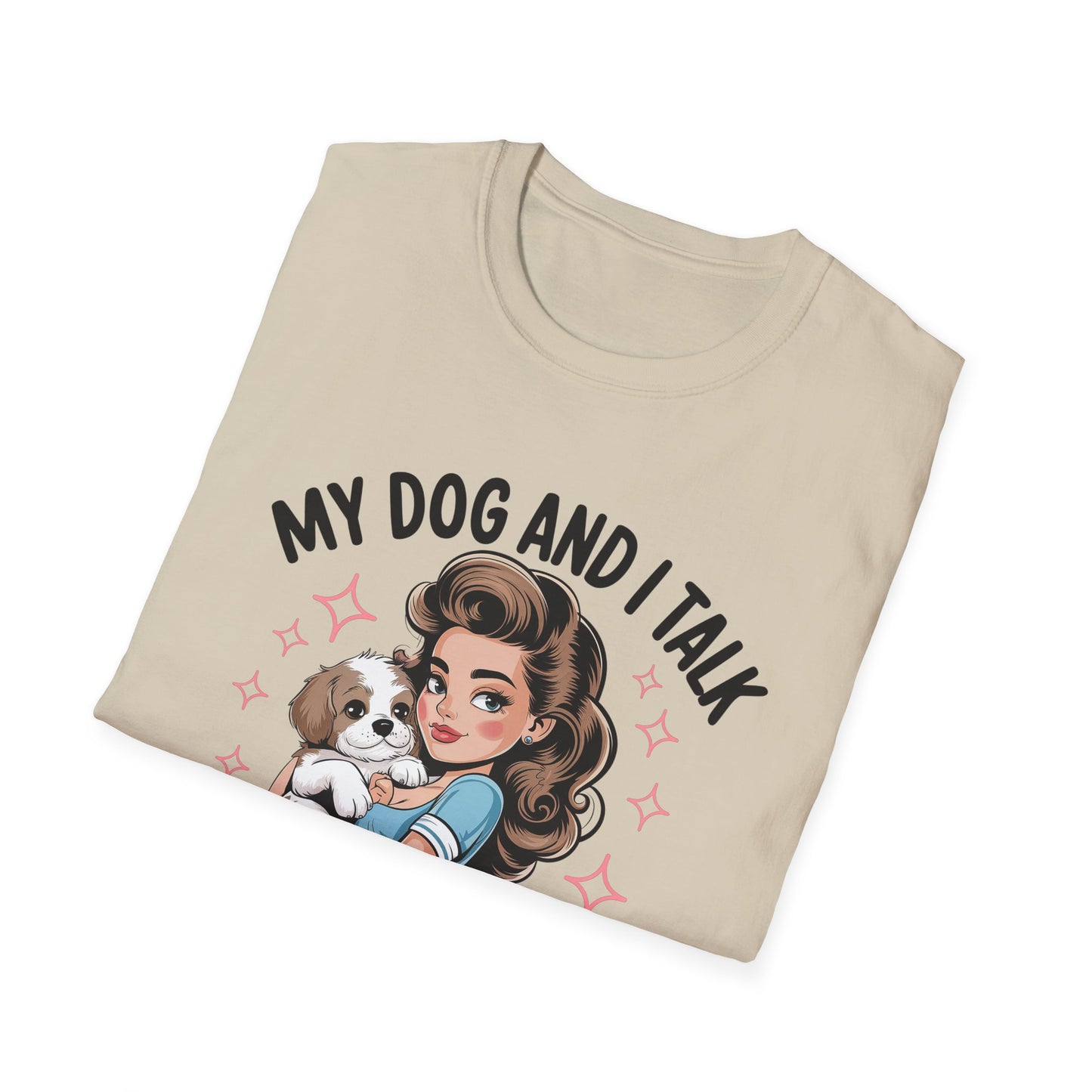My Dog and I Talk T-Shirt, Cute Dog Lover Tee, Gift for Dog Moms, Pet Owner Apparel, Fun Everyday T-Shirt, Animal Lover Top