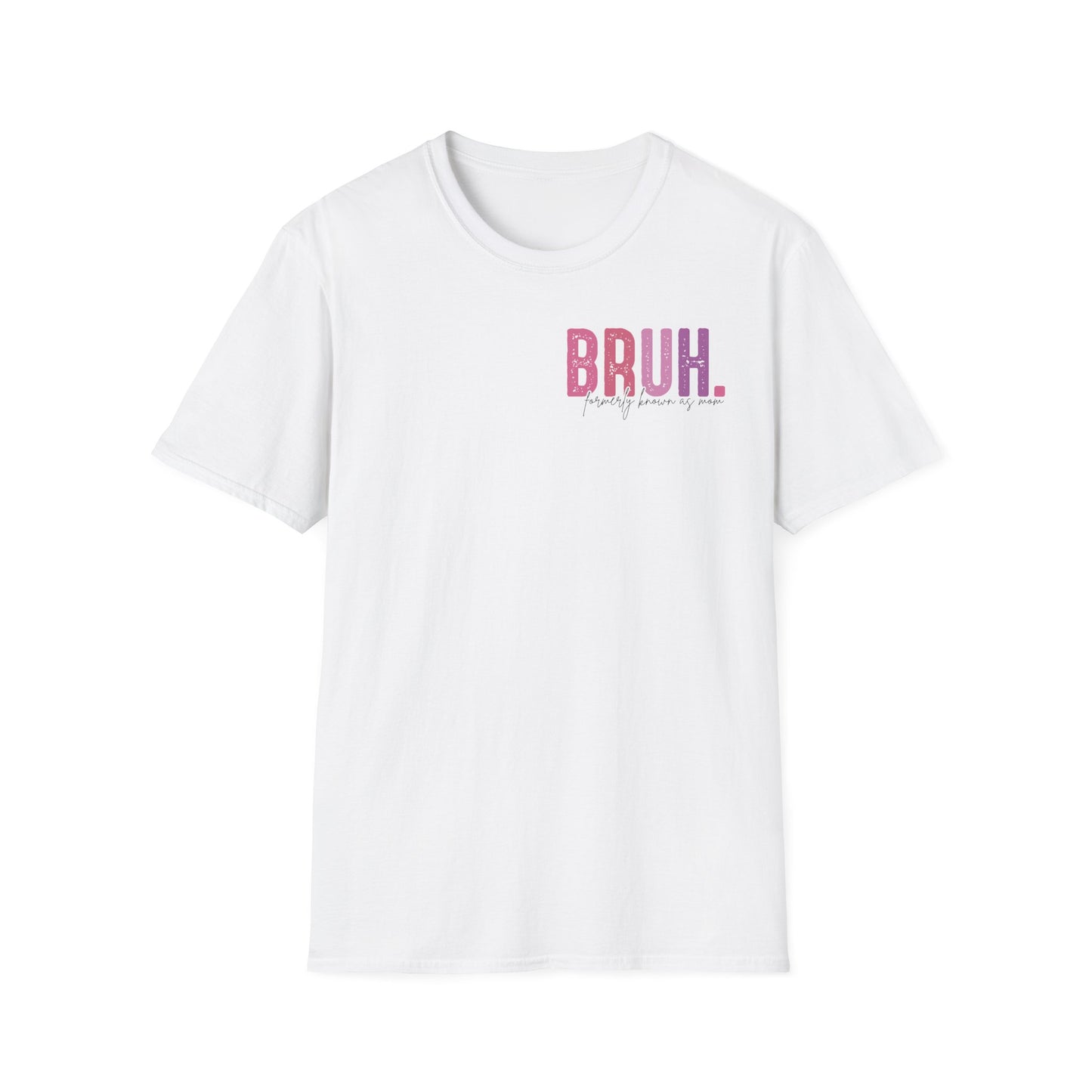 Mom Life Bruh Unisex Softstyle T-Shirt - Perfect Gift for Mothers