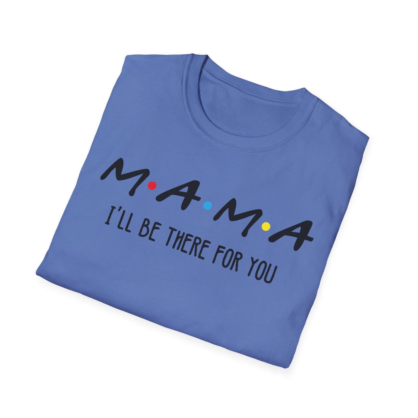 Mama I'll Be There for You - Perfect Gift for Moms