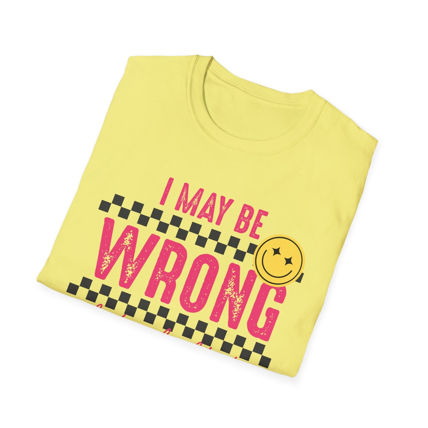 I may be wrong, but probably not - Funny graphic tee