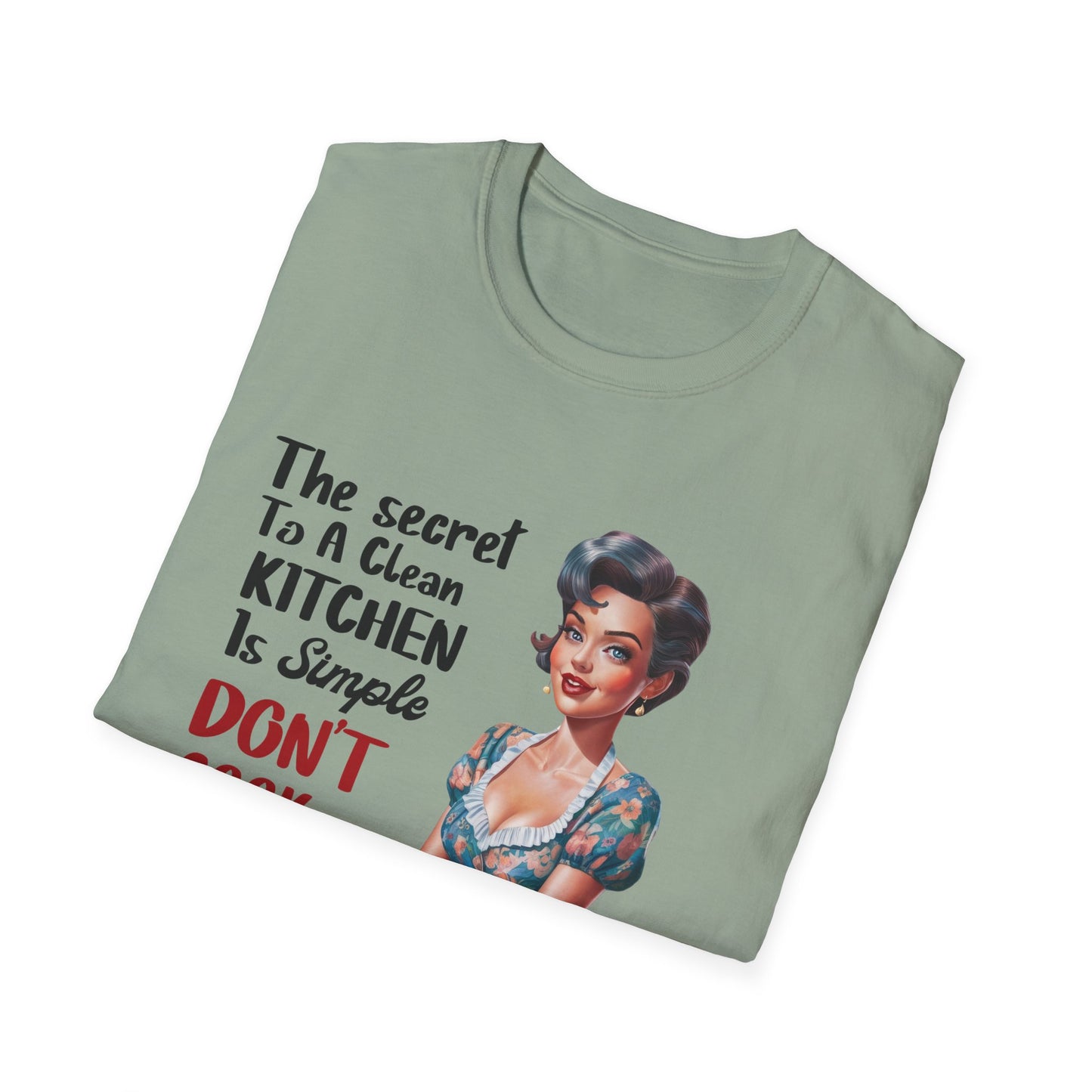 "The Secret To A Clean Kitchen Is Simple, Don’t Cook Ever!" -Funny Kitchen Quote Unisex T-Shirt -