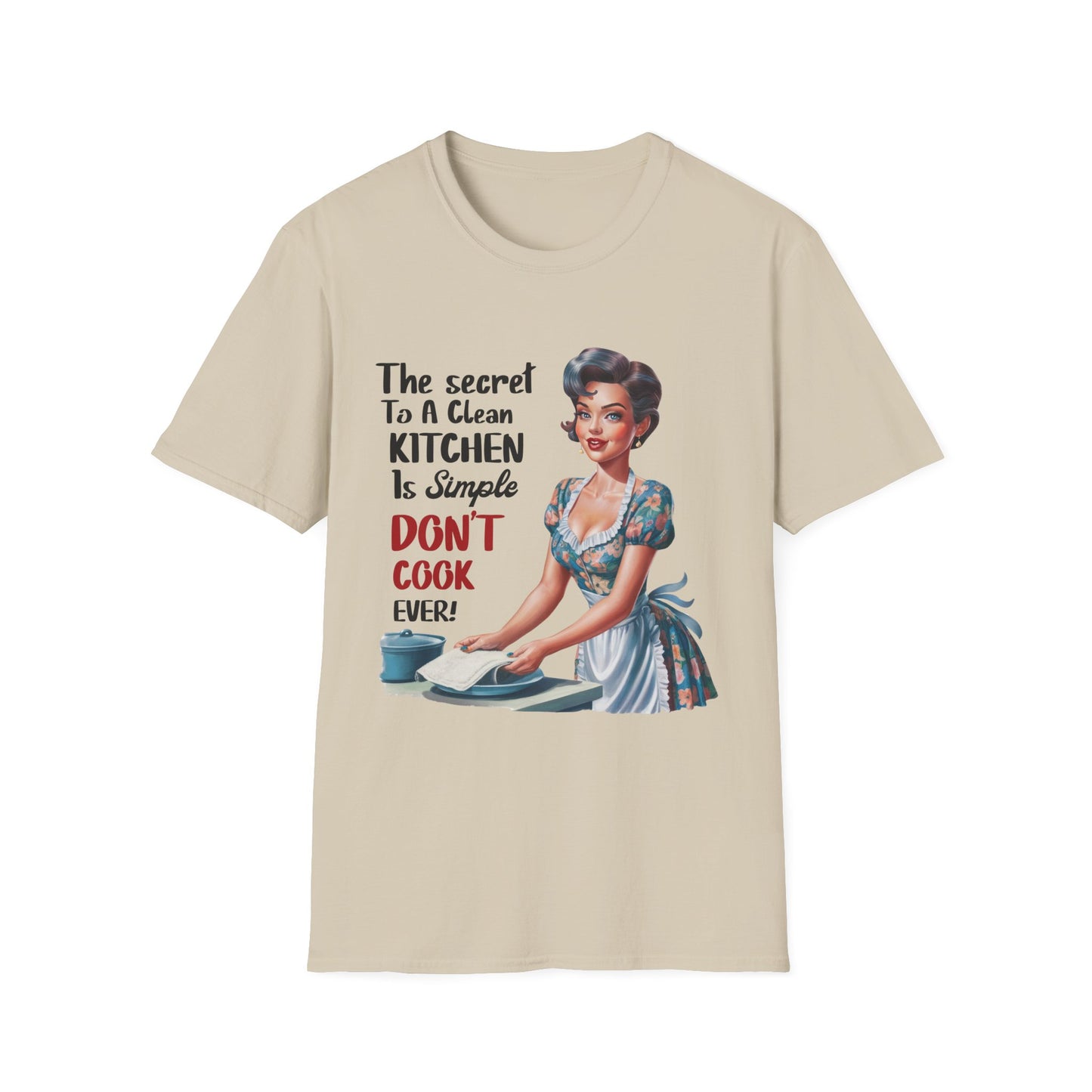 "The Secret To A Clean Kitchen Is Simple, Don’t Cook Ever!" -Funny Kitchen Quote Unisex T-Shirt -