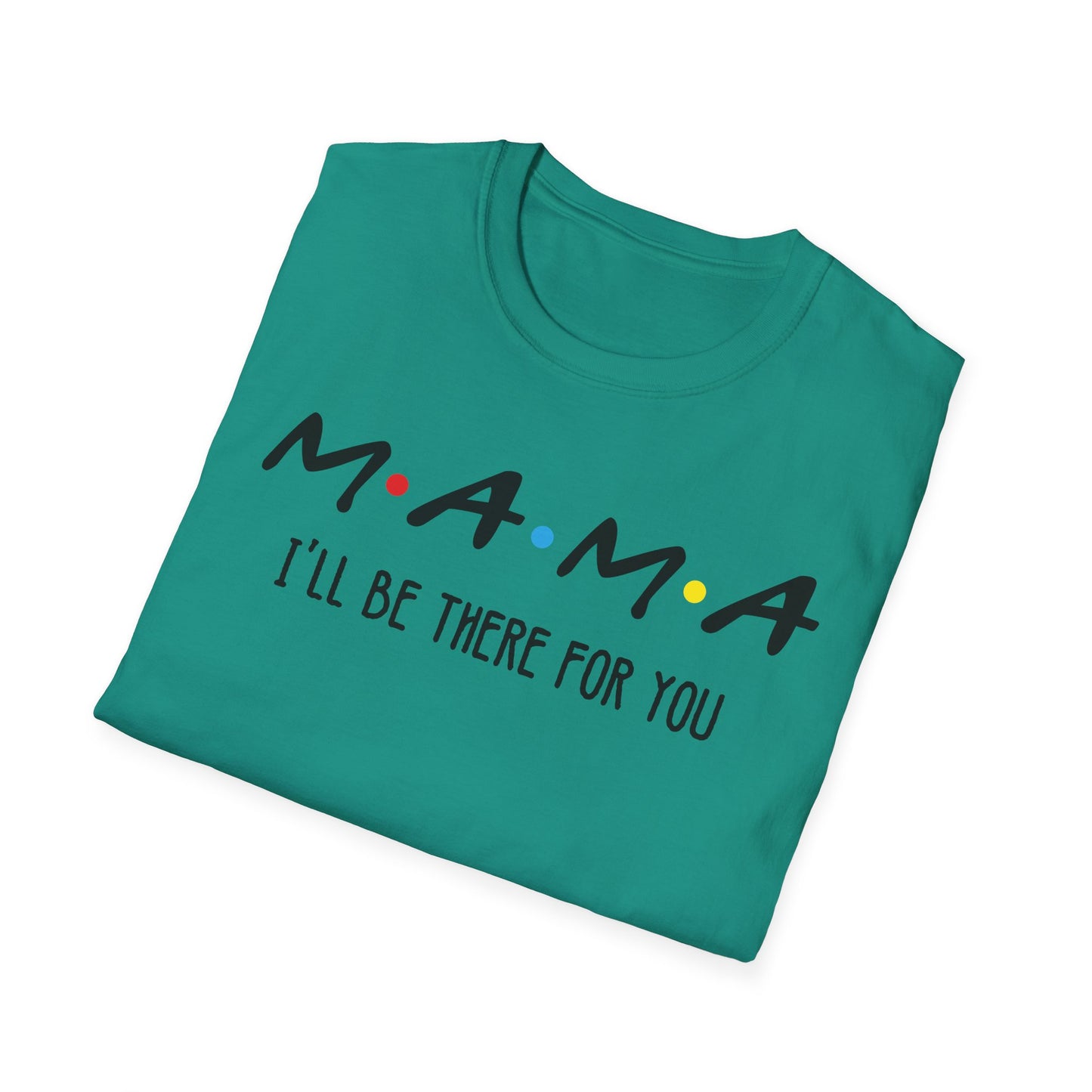 Mama I'll Be There for You - Perfect Gift for Moms