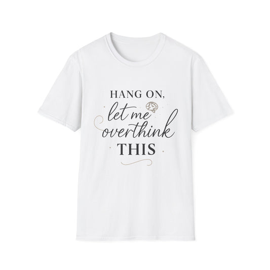 'Hang On, Let Me Overthink This' - Funny Overthinker T-Shirt