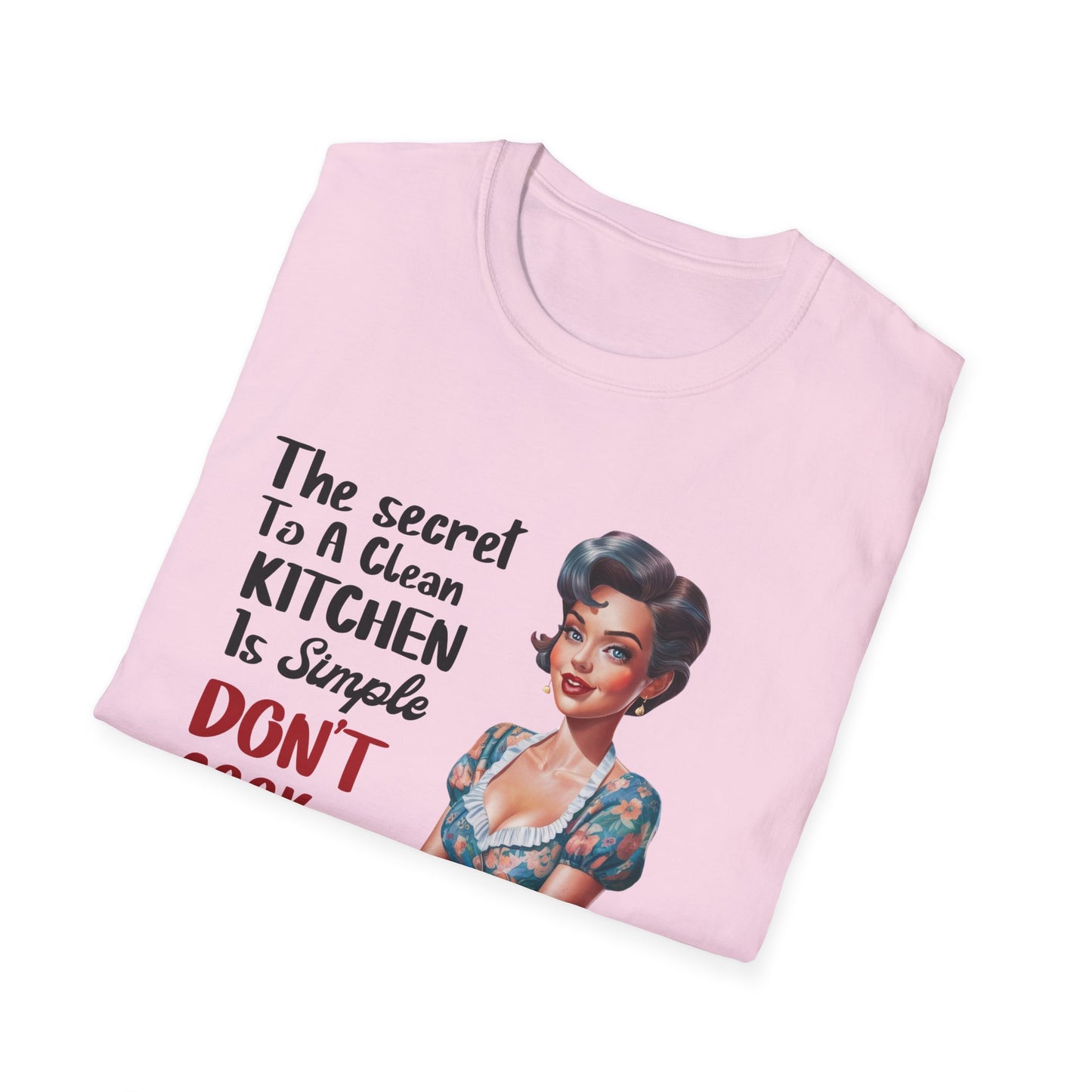 "The Secret To A Clean Kitchen Is Simple, Don’t Cook Ever!" -Funny Kitchen Quote Unisex T-Shirt -