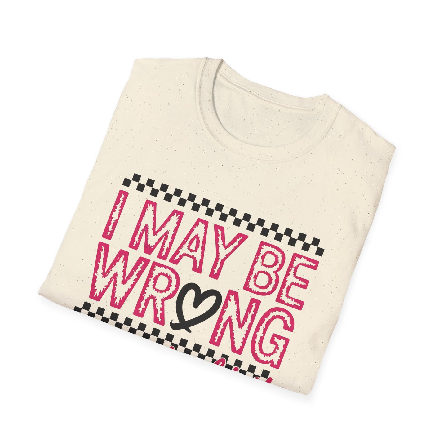 I may be wrong, but I doubt it - Sarcastic Graphic Tee, Funny Quote, Gift for Friends, Casual Wear, Humor Apparel, Everyday Tee