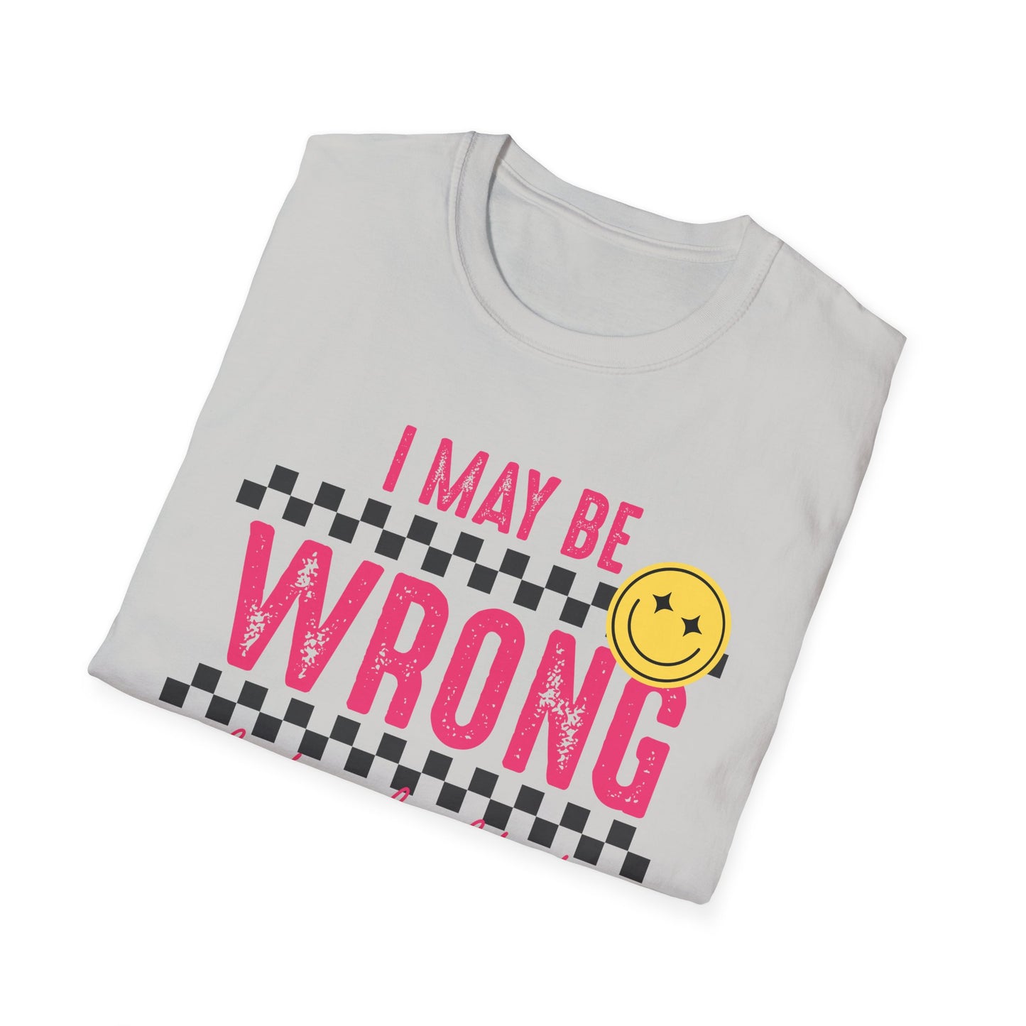 I may be wrong, but probably not - Funny graphic tee