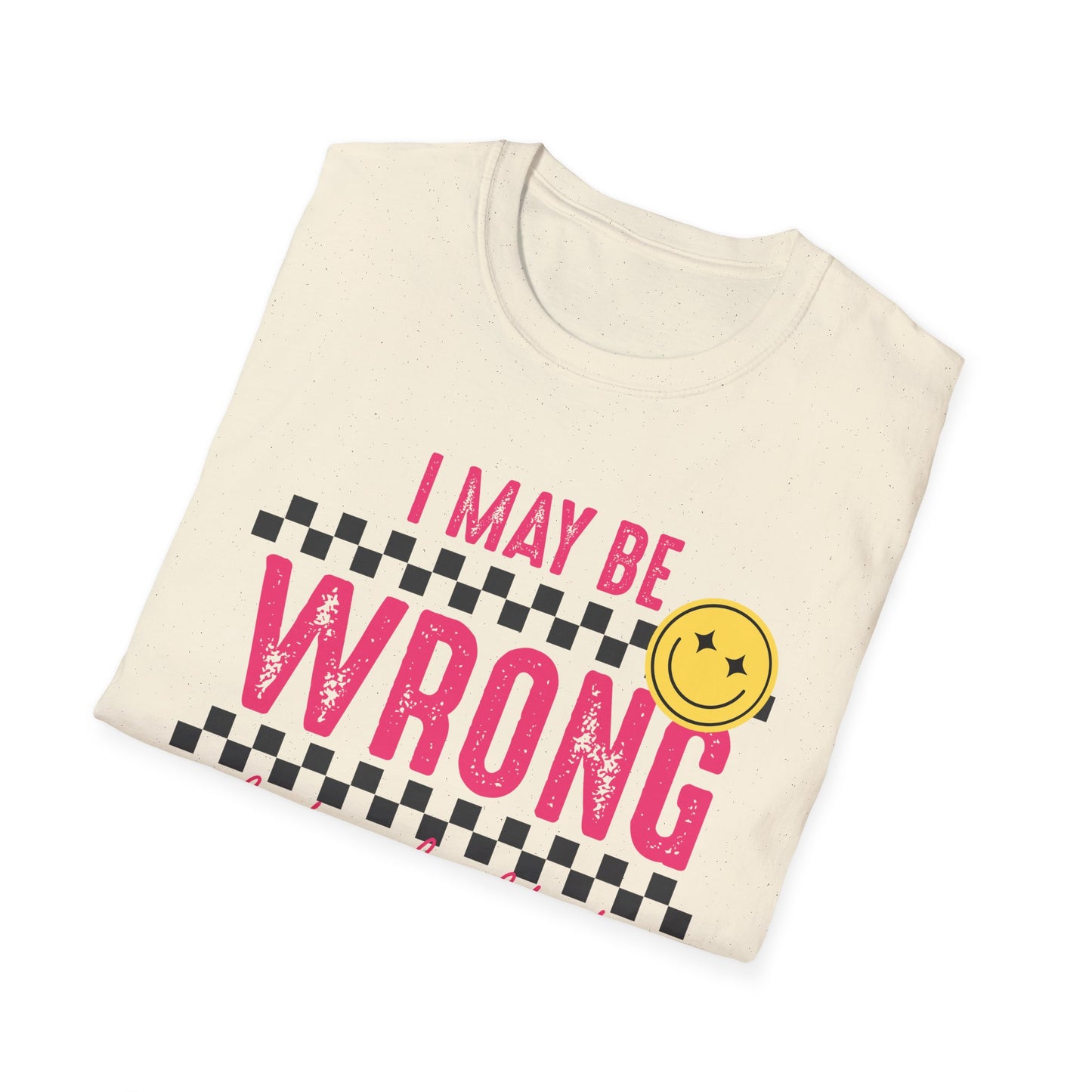 I may be wrong, but probably not - Funny graphic tee
