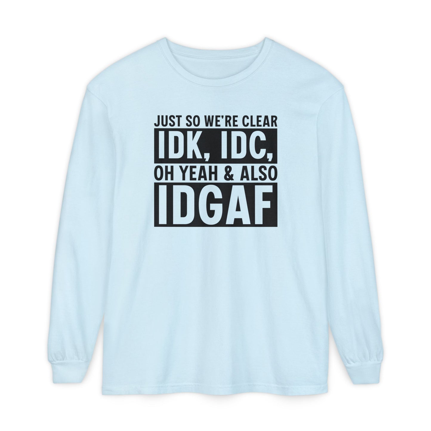 IDGAF - Long Sleeve T-Shirt | Casual Statement Tee, Comfortable Fashion, Gift for Friends, Everyday Wear, Trendy Layering Top