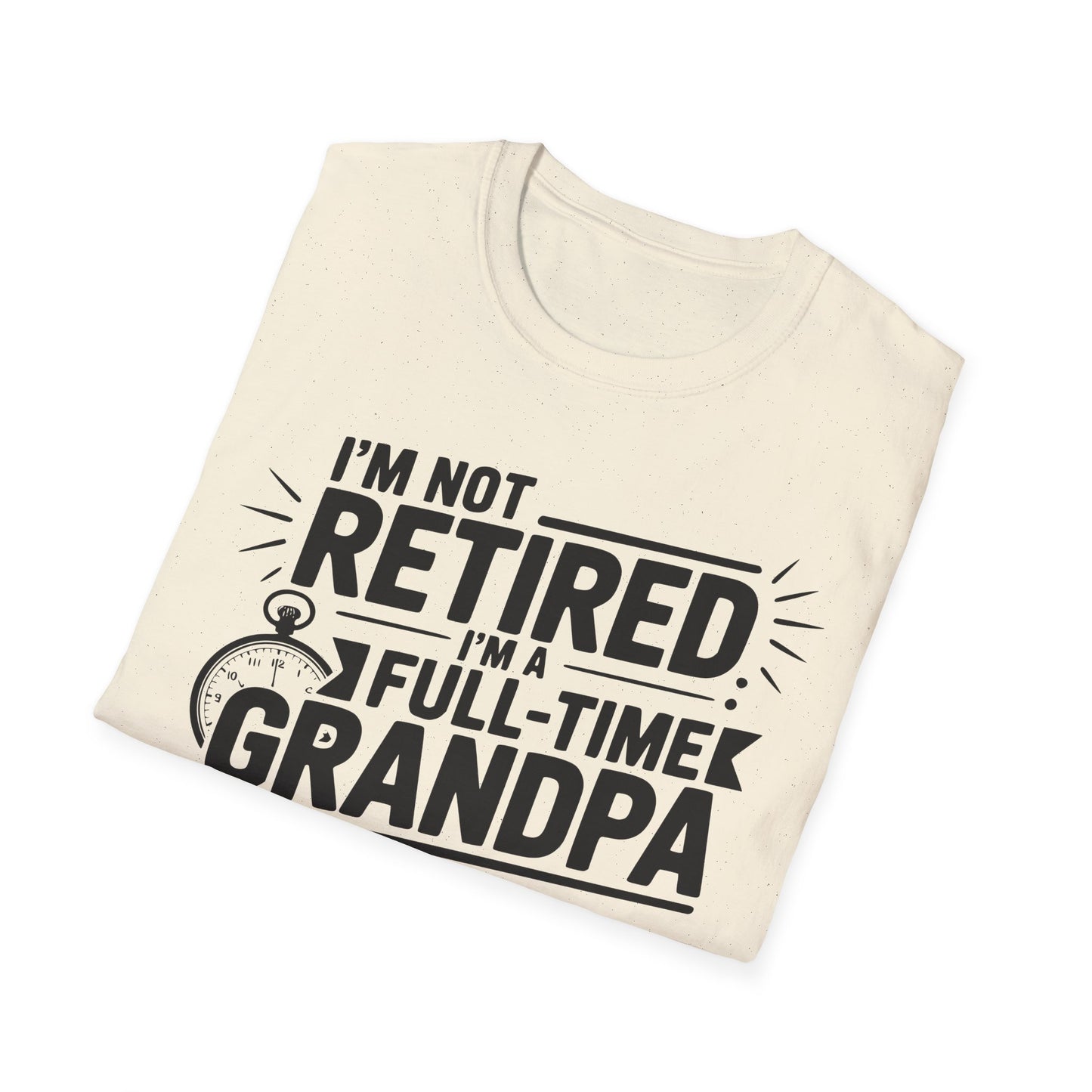 Funny Grandpa T-Shirt - I'm Not Retired, Full-Time Grandpa Gift, Unisex Tee for Family Occasions, Perfect for Father's Day