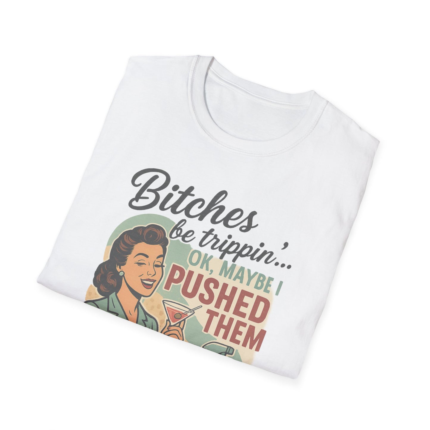 'Bitches Be Trippin' - Vintage Humor T-Shirt