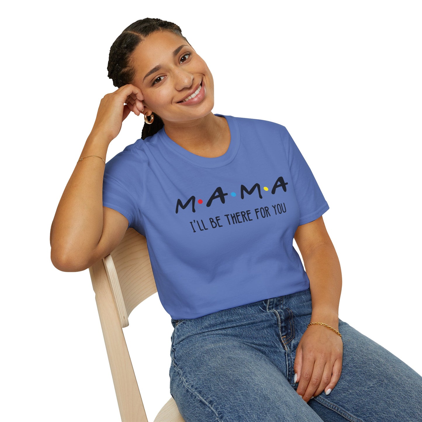 Mama I'll Be There for You - Perfect Gift for Moms