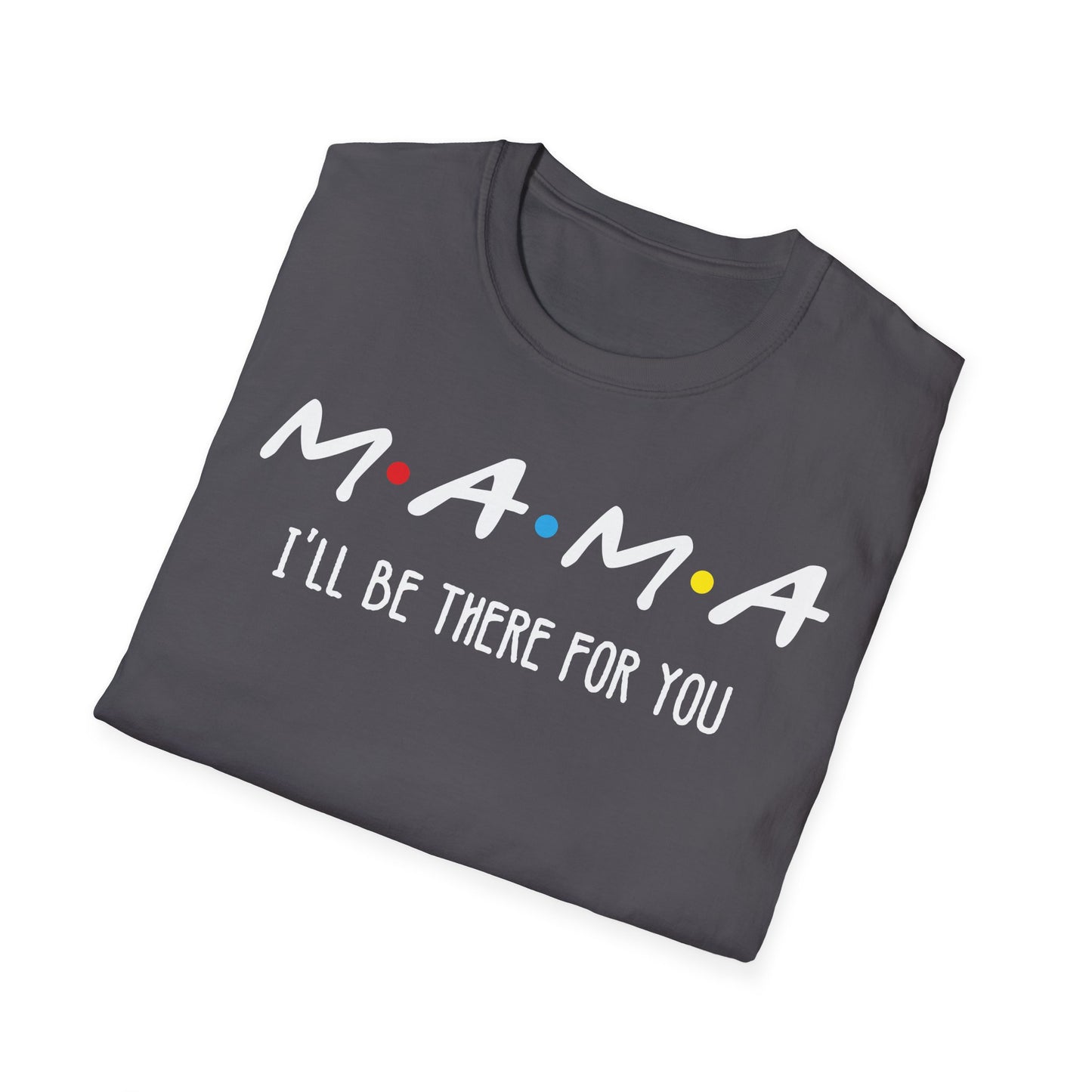 M.A.M.A. Friends T-Shirt - for Moms